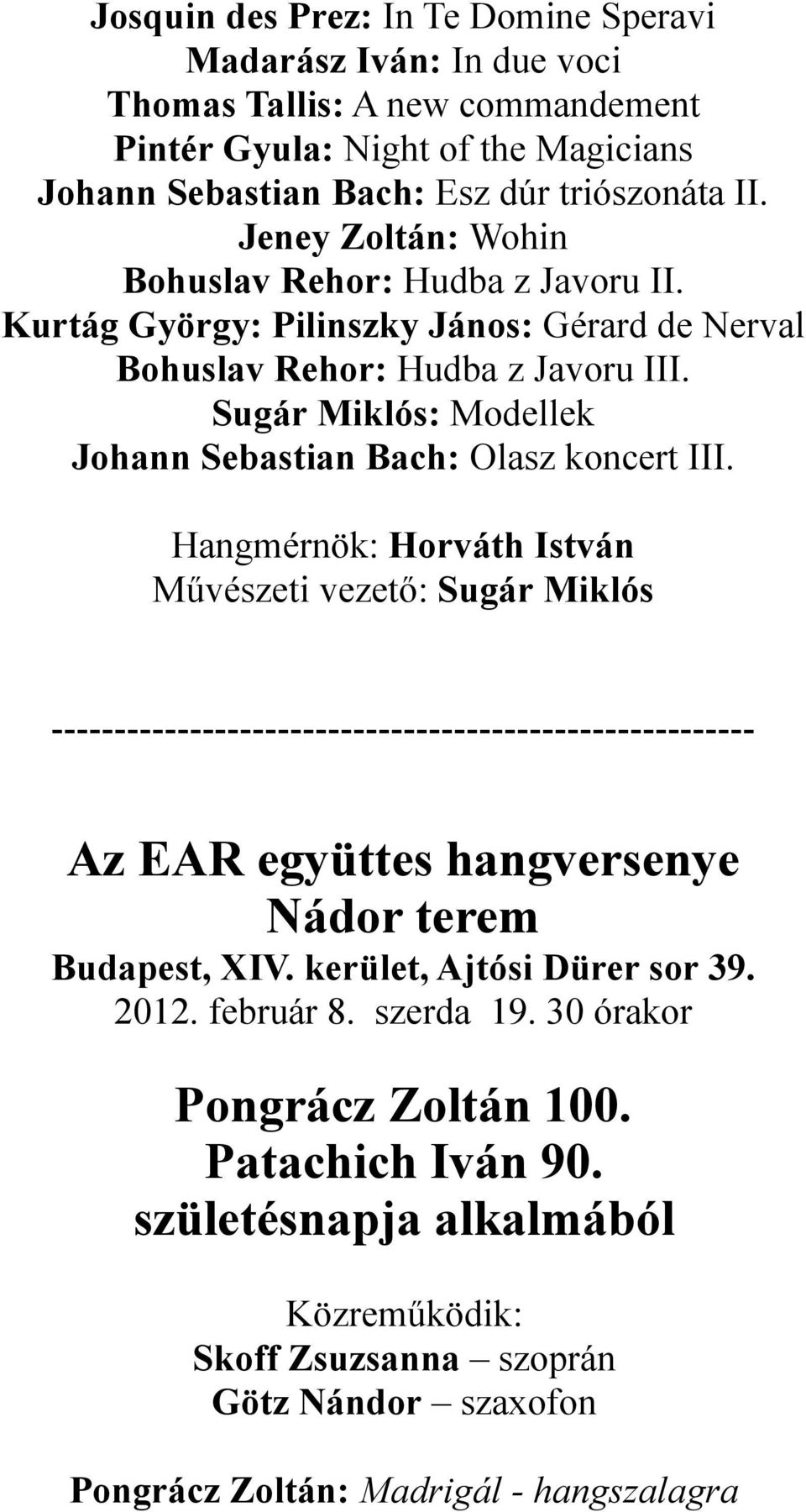 Sugár Miklós: Modellek Johann Sebastian Bach: Olasz koncert III. Az EAR együttes hangversenye Nádor terem Budapest, XIV. kerület, Ajtósi Dürer sor 39. 2012. február 8.