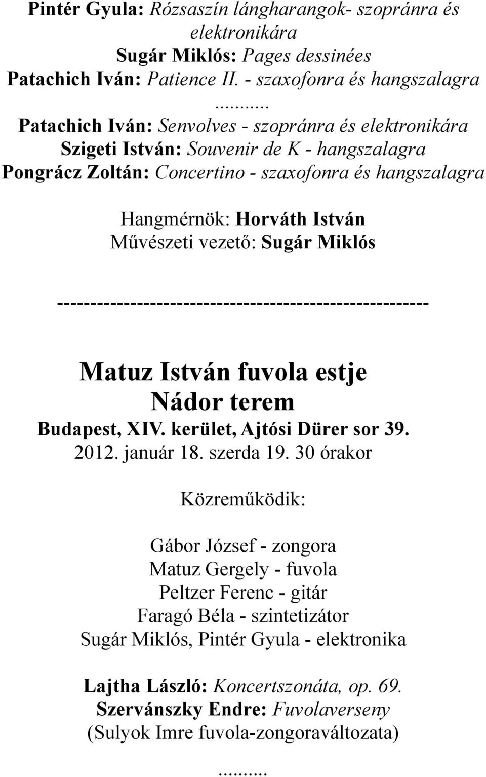 fuvola estje Nádor terem Budapest, XIV. kerület, Ajtósi Dürer sor 39. 2012. január 18. szerda 19.