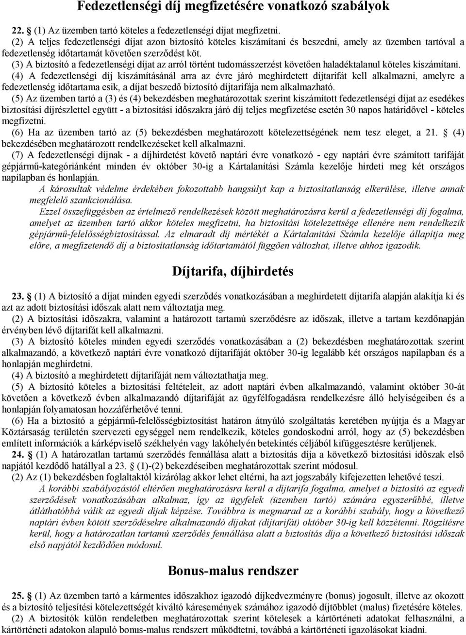 (3) A biztosító a fedezetlenségi díjat az arról történt tudomásszerzést követően haladéktalanul köteles kiszámítani.