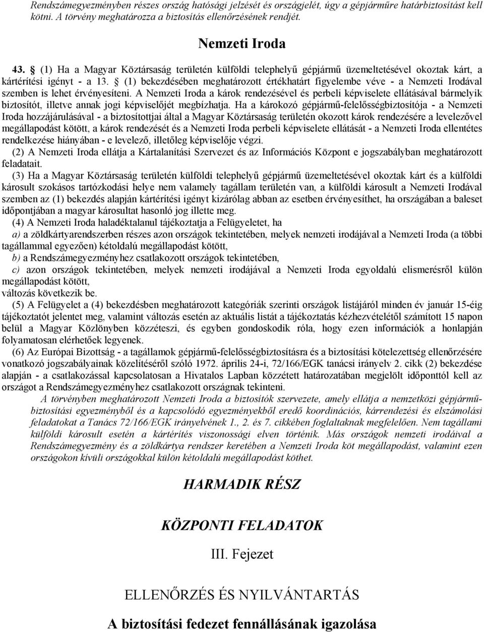 (1) bekezdésében meghatározott értékhatárt figyelembe véve - a Nemzeti Irodával szemben is lehet érvényesíteni.