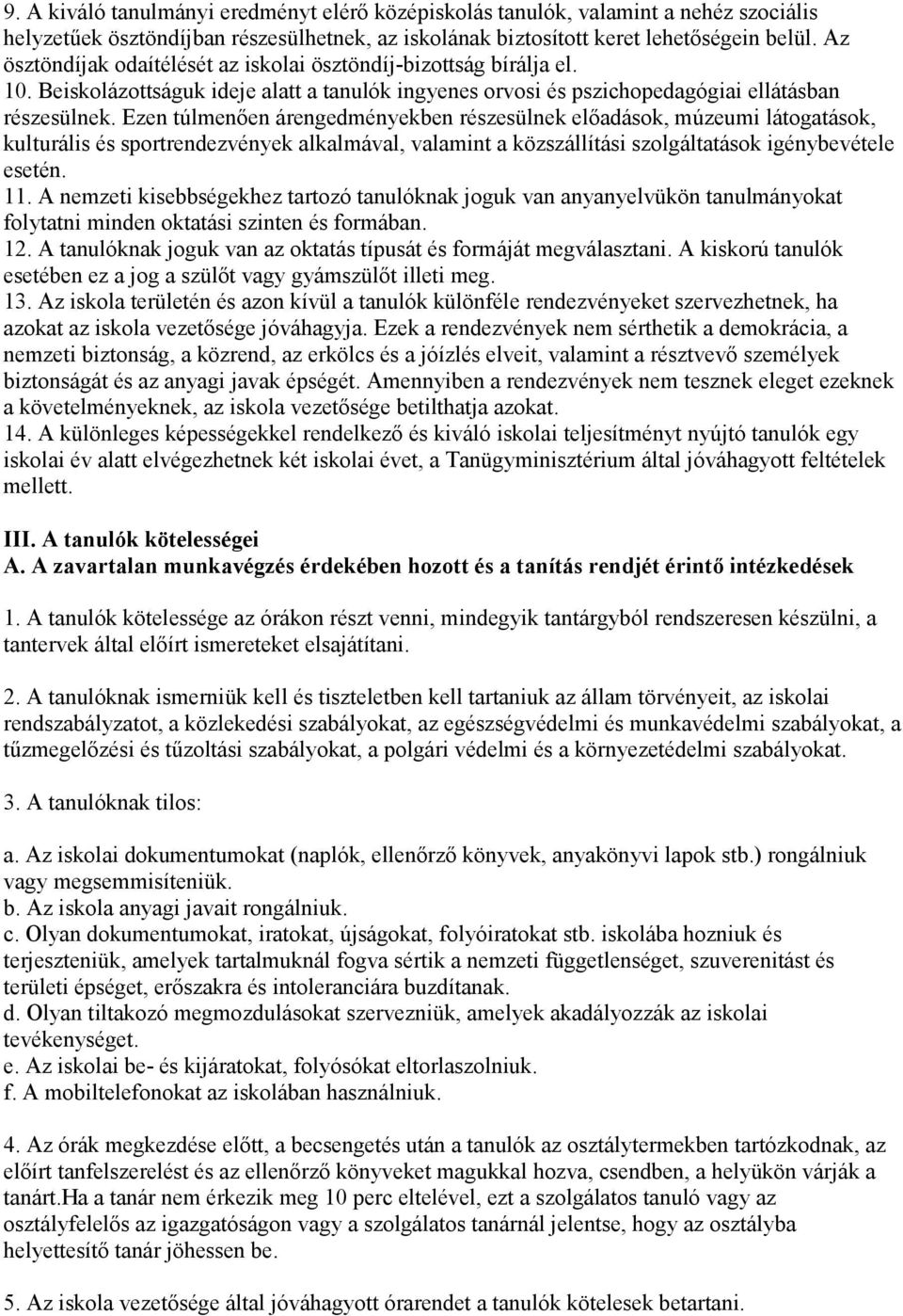 Ezen túlmenıen árengedményekben részesülnek elıadások, múzeumi látogatások, kulturális és sportrendezvények alkalmával, valamint a közszállítási szolgáltatások igénybevétele esetén. 11.
