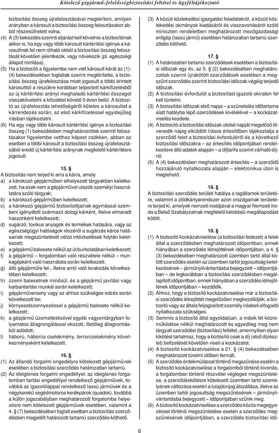 jelentkezik, vagy növekszik (pl. egészségi állapot romlása).