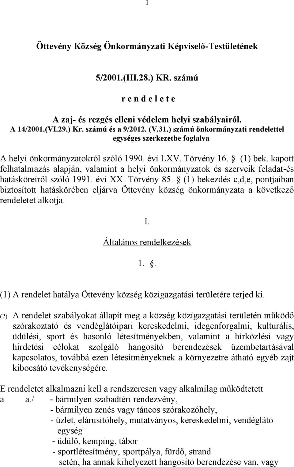 kapott felhatalmazás alapján, valamint a helyi önkormányzatok és szerveik feladat-és hatásköreiről szóló 1991. évi XX. Törvény 85.