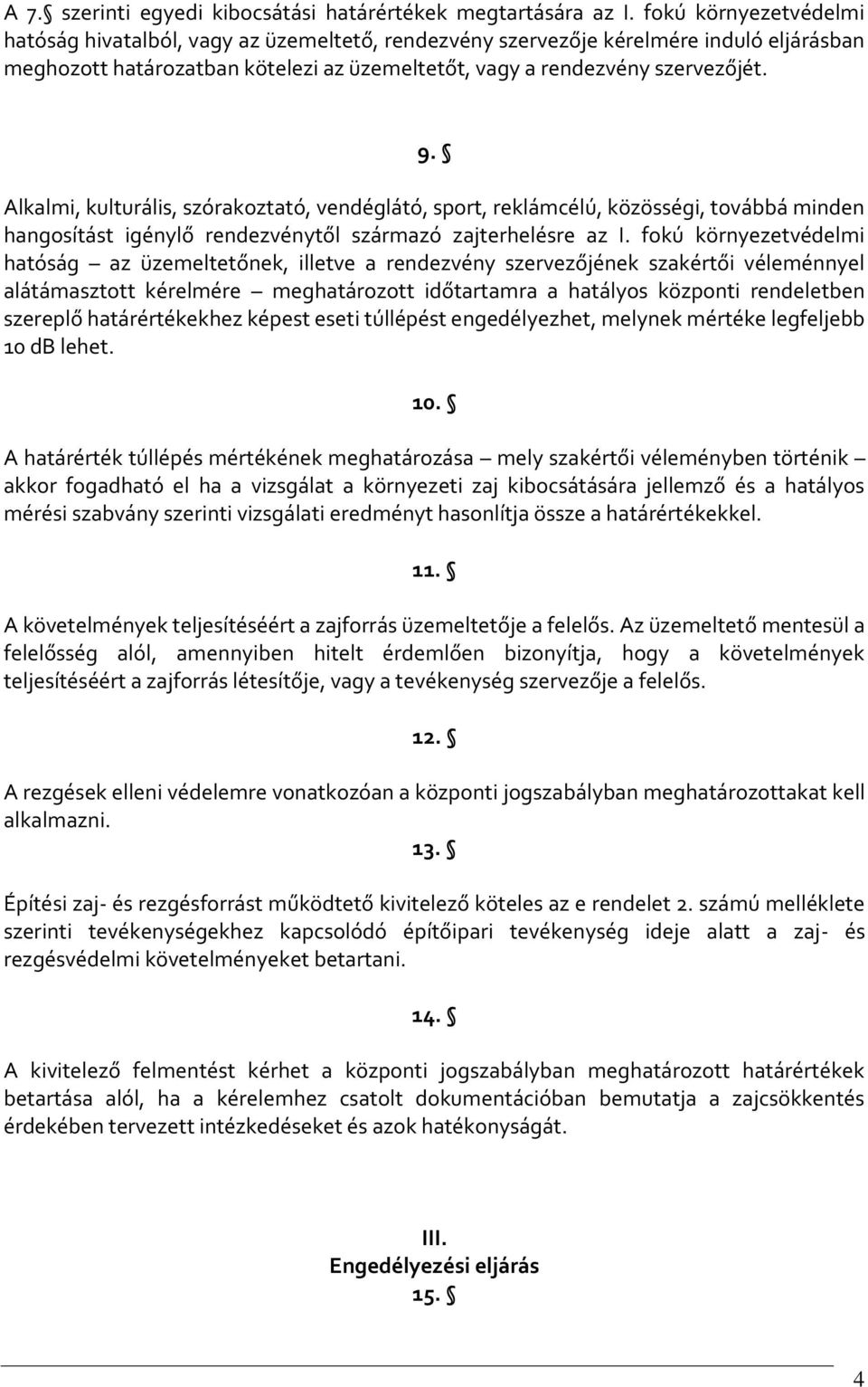 Alkalmi, kulturális, szórakoztató, vendéglátó, sport, reklámcélú, közösségi, továbbá minden hangosítást igénylő rendezvénytől származó zajterhelésre az I.