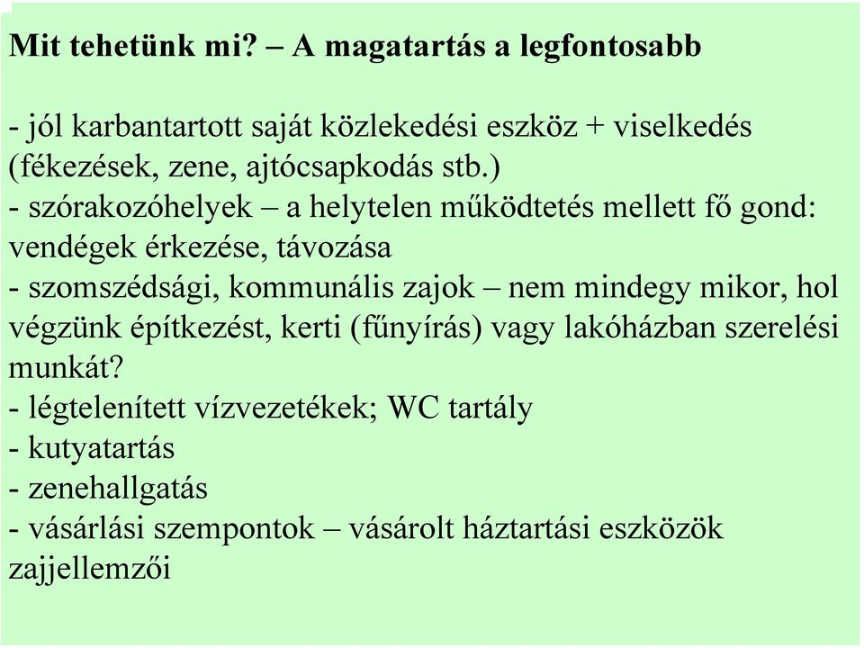 ) - szórakozóhelyek a helytelen működtetés mellett fő gond: vendégek érkezése, távozása - szomszédsági, kommunális zajok