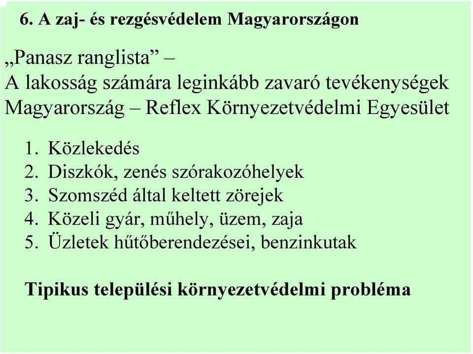 Diszkók, zenés szórakozóhelyek 3. Szomszéd által keltett zörejek 4.