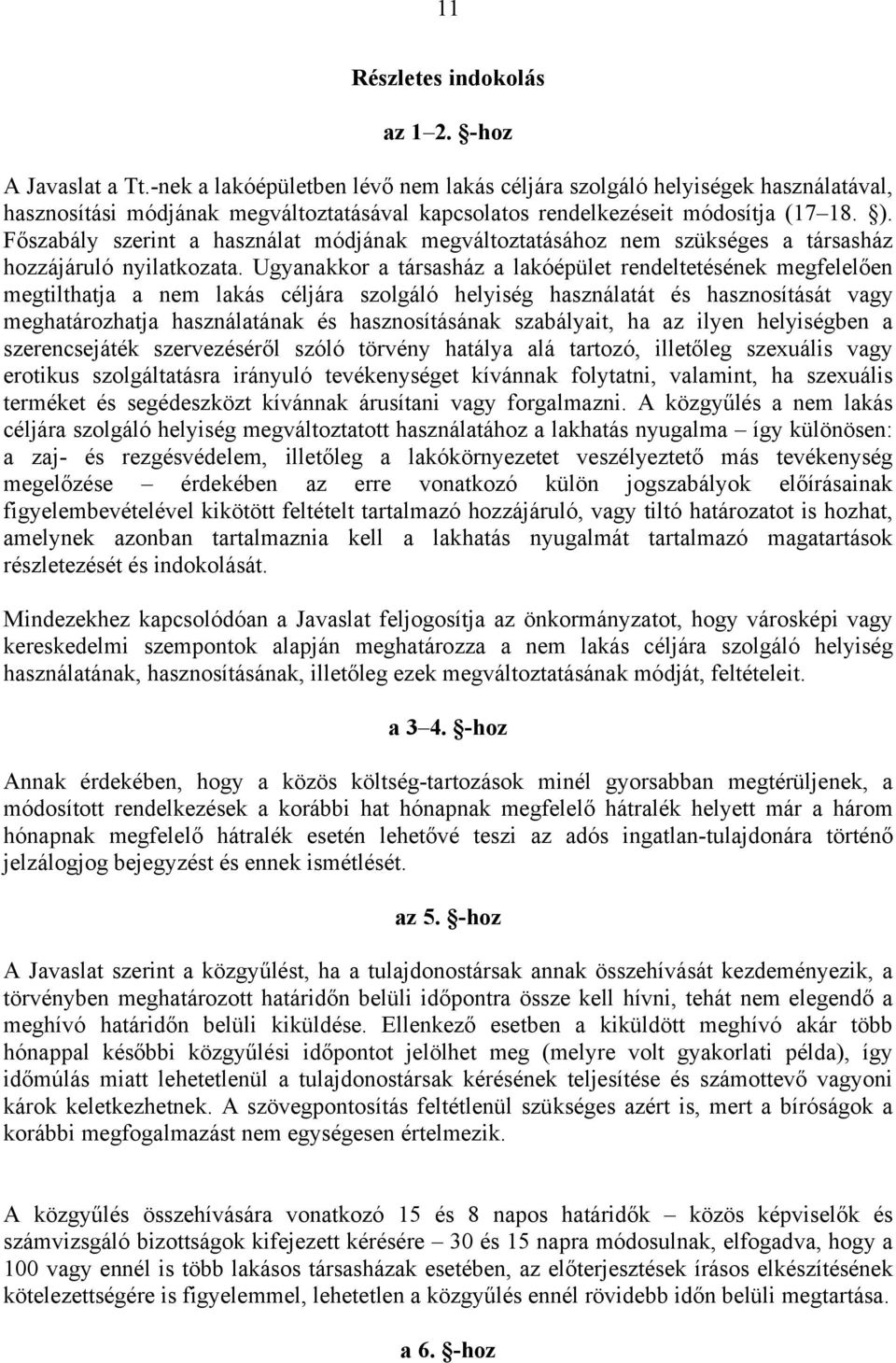 Főszabály szerint a használat módjának megváltoztatásához nem szükséges a társasház hozzájáruló nyilatkozata.