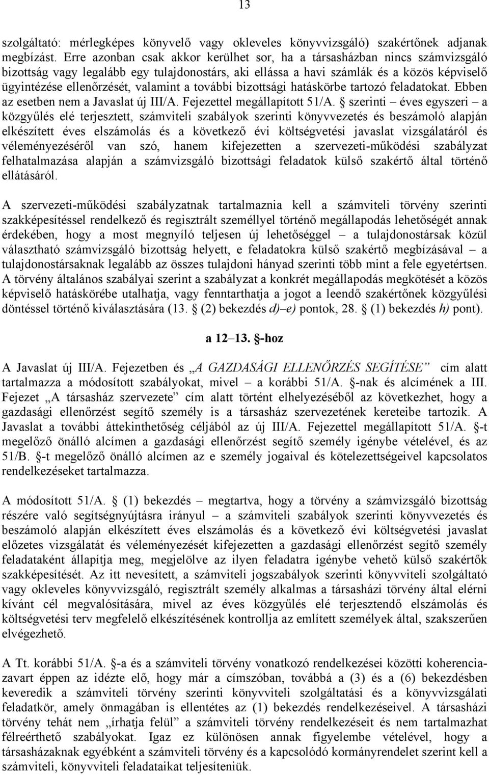 valamint a további bizottsági hatáskörbe tartozó feladatokat. Ebben az esetben nem a Javaslat új III/A. Fejezettel megállapított 51/A.