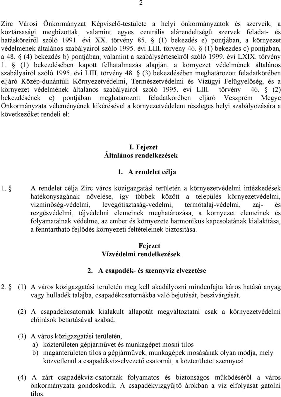 (4) bekezdés b) pontjában, valamint a szabálysértésekről szóló 1999. évi LXIX. törvény 1. (1) bekezdésében kapott felhatalmazás alapján, a környezet védelmének általános szabályairól szóló 1995.