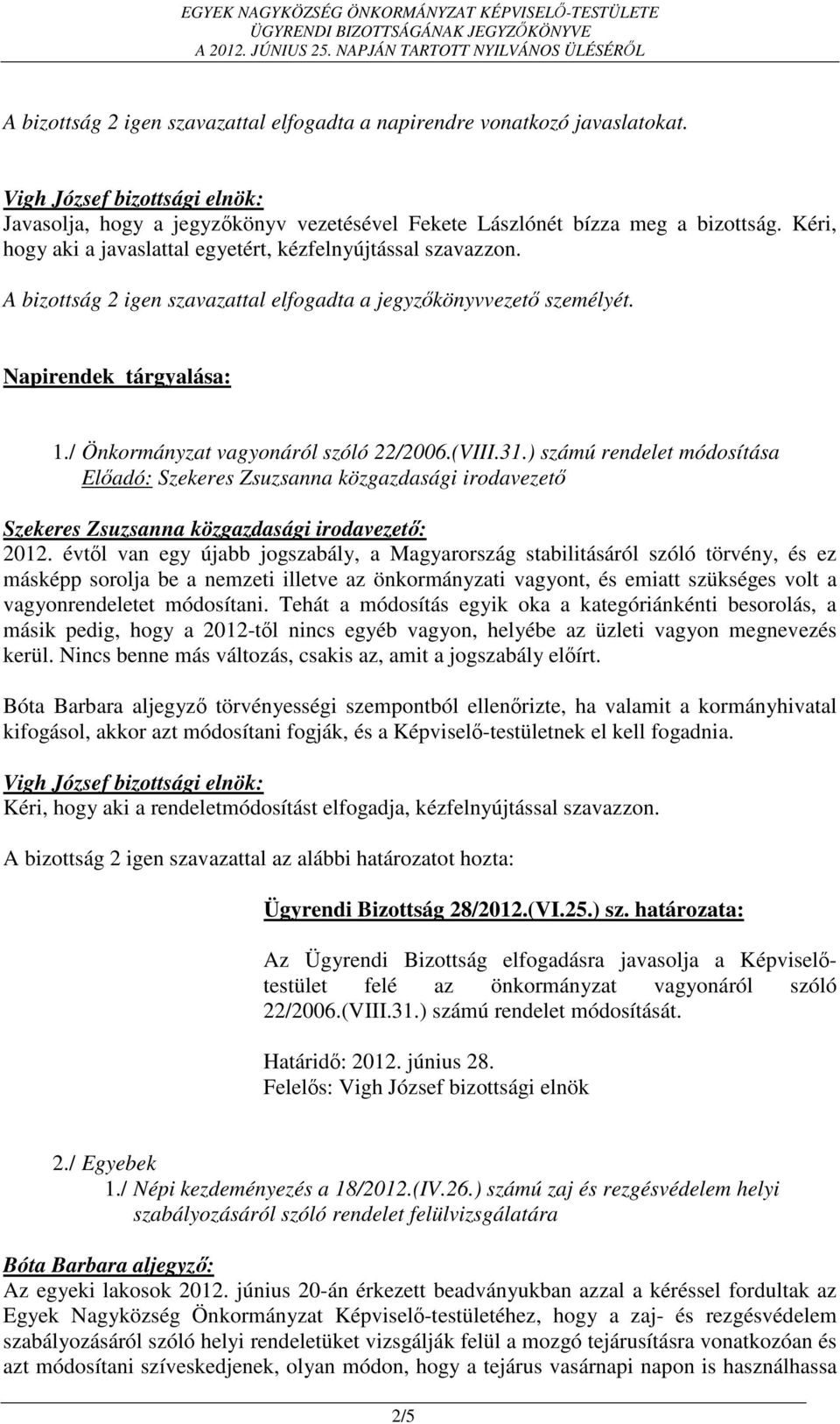 / Önkormányzat vagyonáról szóló 22/2006.(VIII.31.) számú rendelet módosítása Előadó: Szekeres Zsuzsanna közgazdasági irodavezető Szekeres Zsuzsanna közgazdasági irodavezető: 2012.