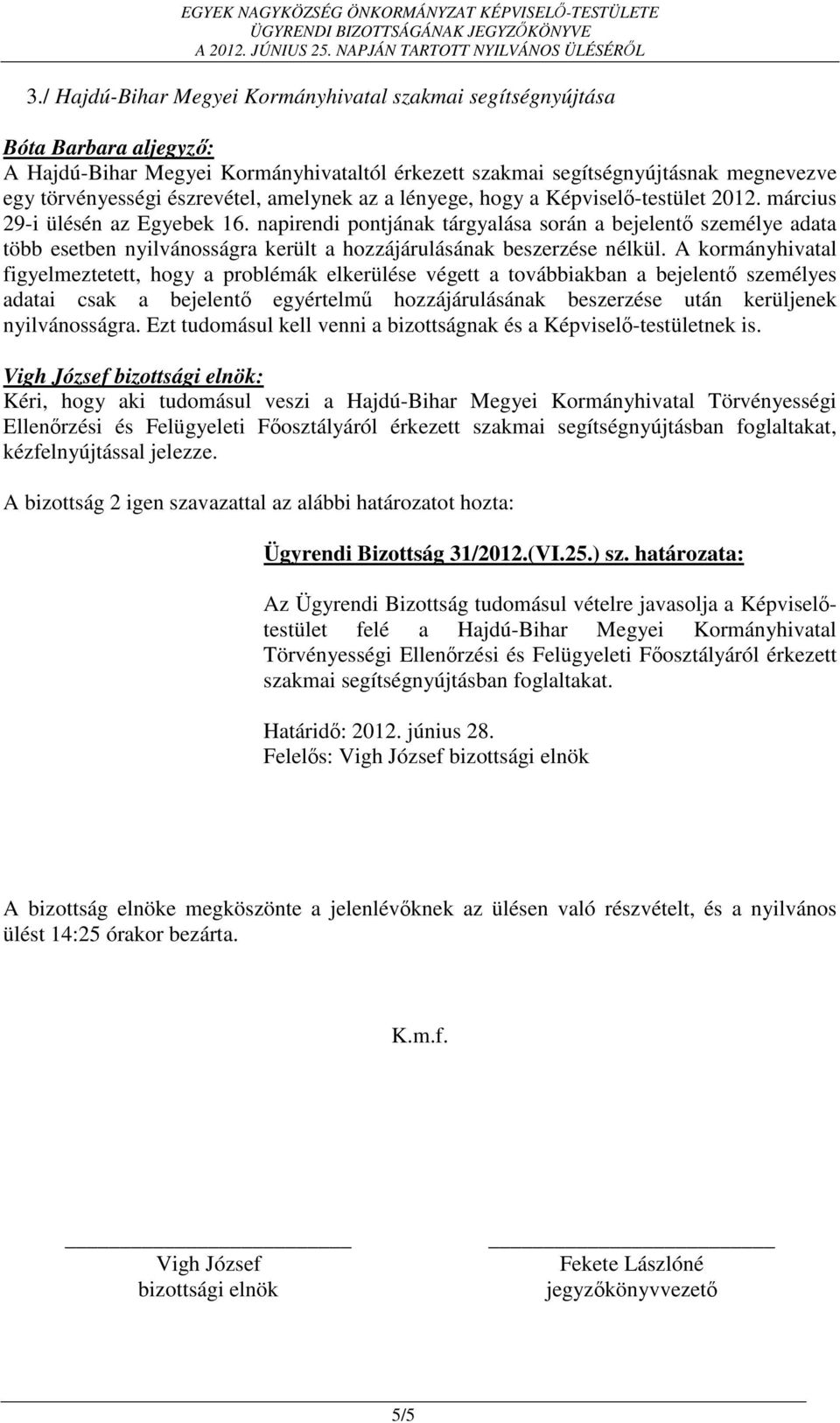 napirendi pontjának tárgyalása során a bejelentő személye adata több esetben nyilvánosságra került a hozzájárulásának beszerzése nélkül.