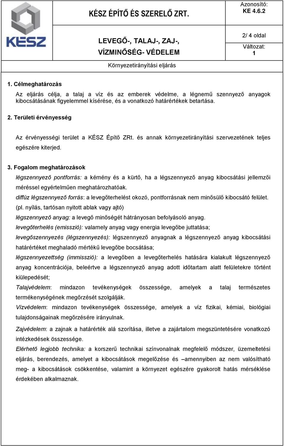 Fogalom meghatározások légszennyező pontforrás: a kémény és a kürtő, ha a légszennyező anyag kibocsátási jellemzői méréssel egyértelműen meghatározhatóak.