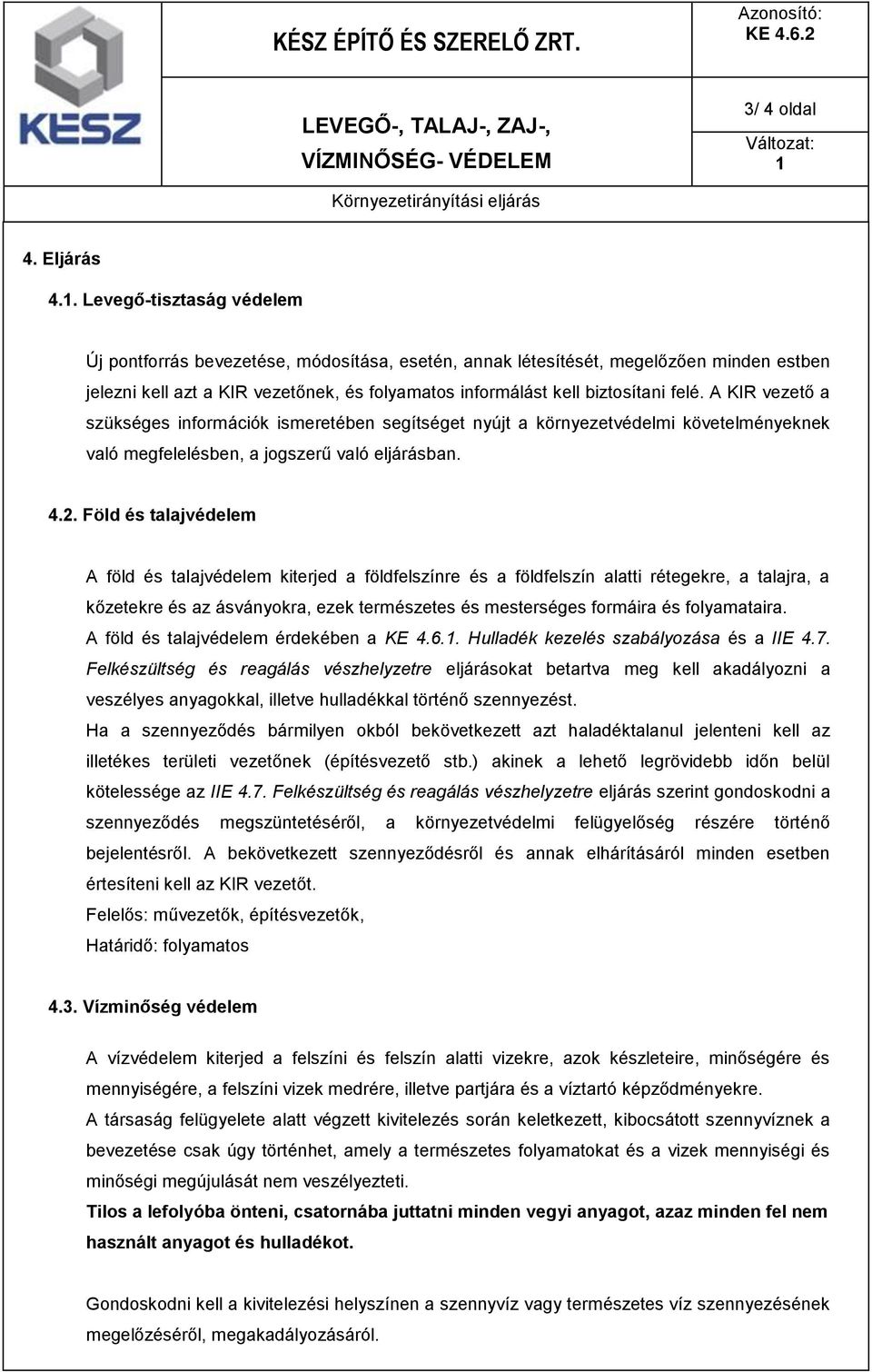 A KIR vezető a szükséges információk ismeretében segítséget nyújt a környezetvédelmi követelményeknek való megfelelésben, a jogszerű való eljárásban. 4.2.