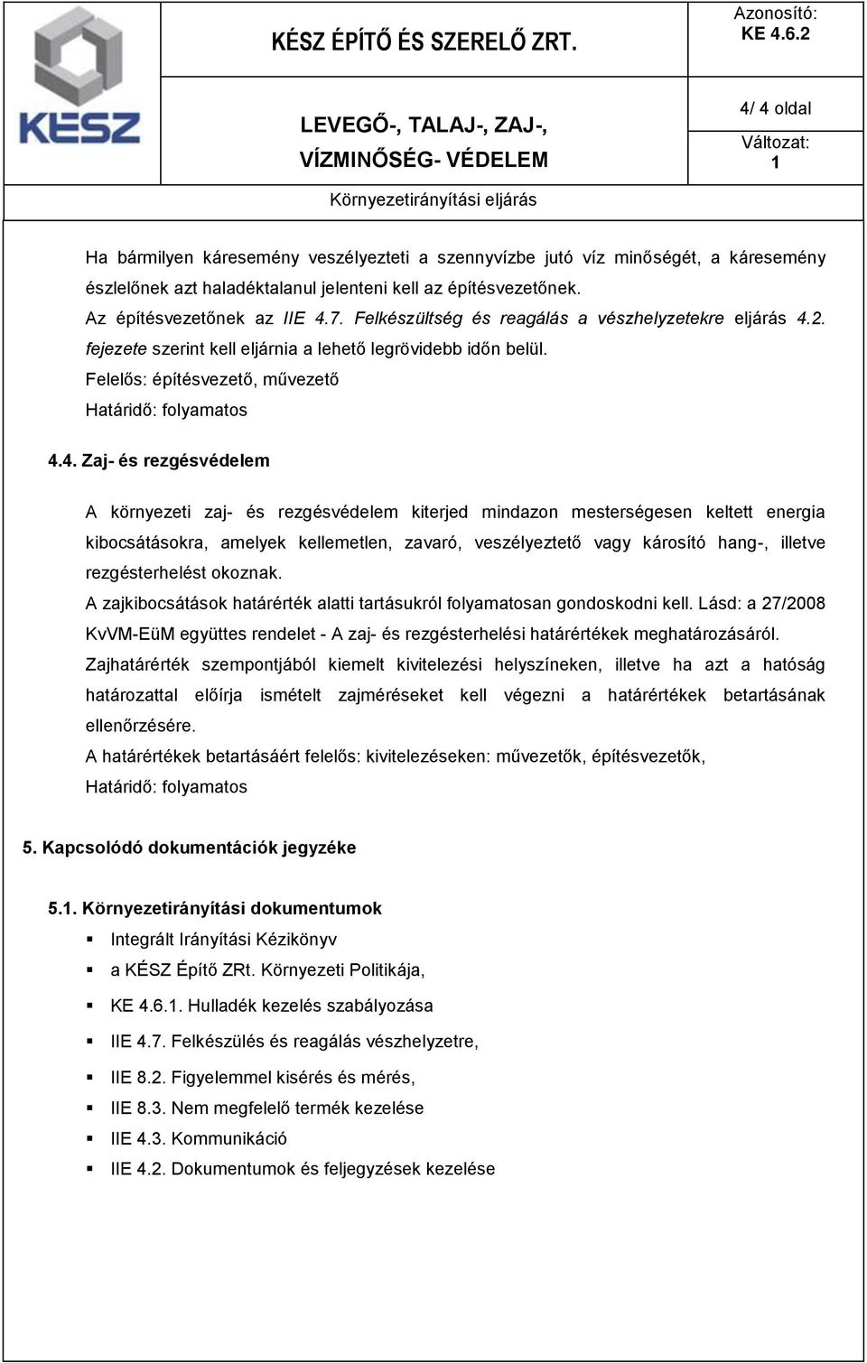 2. fejezete szerint kell eljárnia a lehető legrövidebb időn belül. Felelős: építésvezető, művezető Határidő: folyamatos 4.