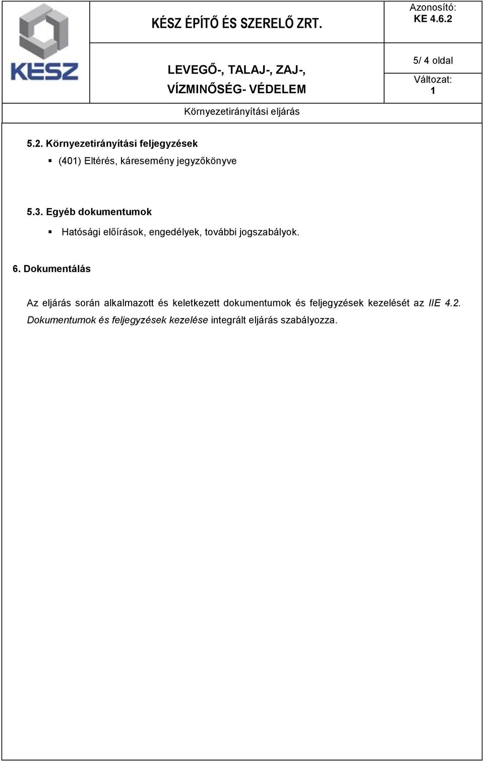 Egyéb dokumentumok Hatósági előírások, engedélyek, további jogszabályok. 6.