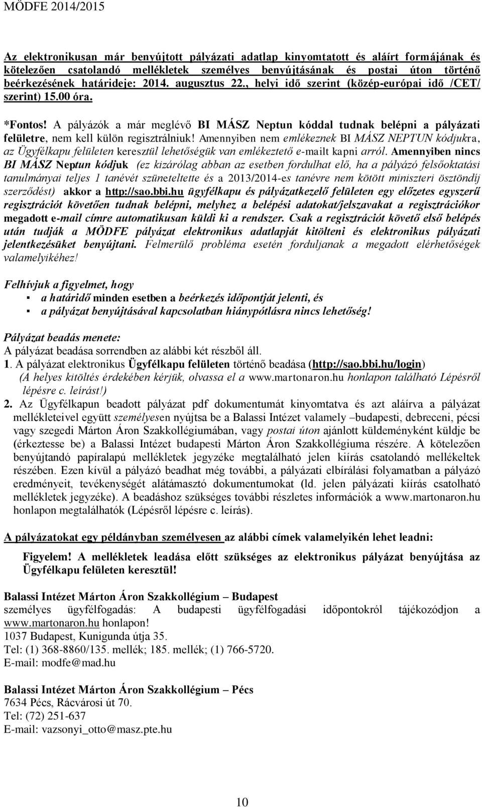 A pályázók a már meglévő BI MÁSZ Neptun kóddal tudnak belépni a pályázati felületre, nem kell külön regisztrálniuk!