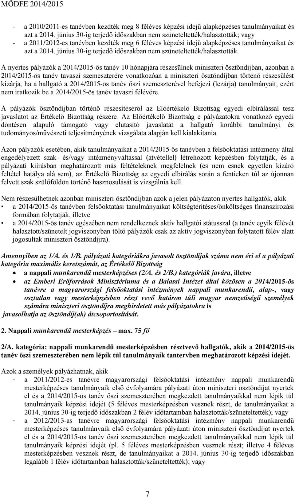 június 30-ig terjedő időszakban nem szüneteltették/halasztották.
