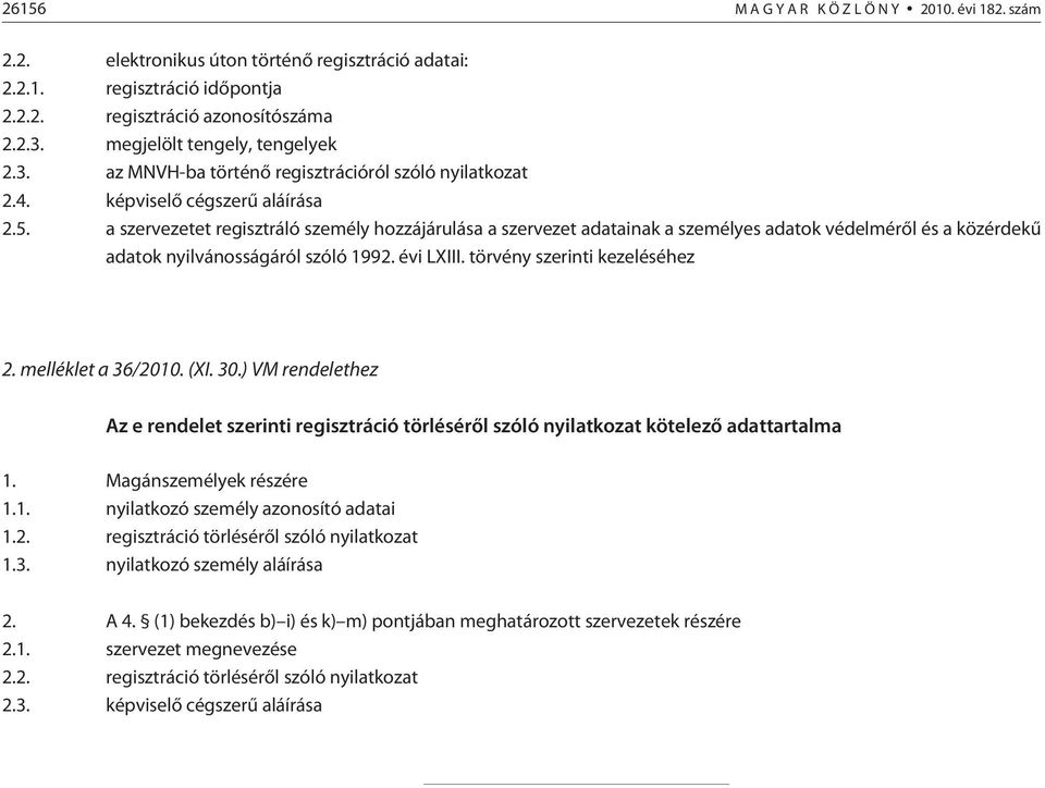 a szervezetet regisztráló személy hozzájárulása a szervezet adatainak a személyes adatok védelmérõl és a közérdekû adatok nyilvánosságáról szóló 1992. évi LXIII. törvény szerinti kezeléséhez 2.