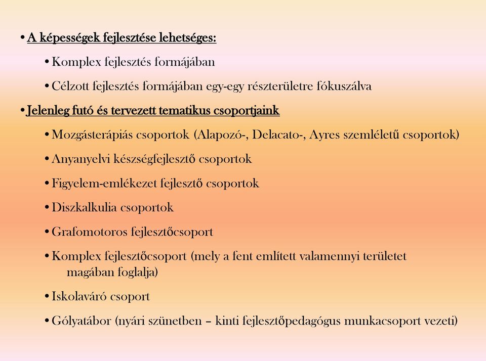 készségfejlesztő csoportok Figyelem-emlékezet fejlesztő csoportok Diszkalkulia csoportok Grafomotoros fejlesztőcsoport Komplex