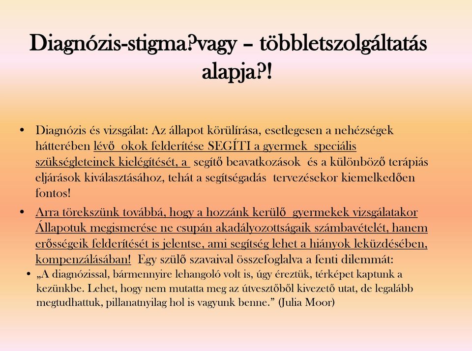 különböző terápiás eljárások kiválasztásához, tehát a segítségadás tervezésekor kiemelkedően fontos!