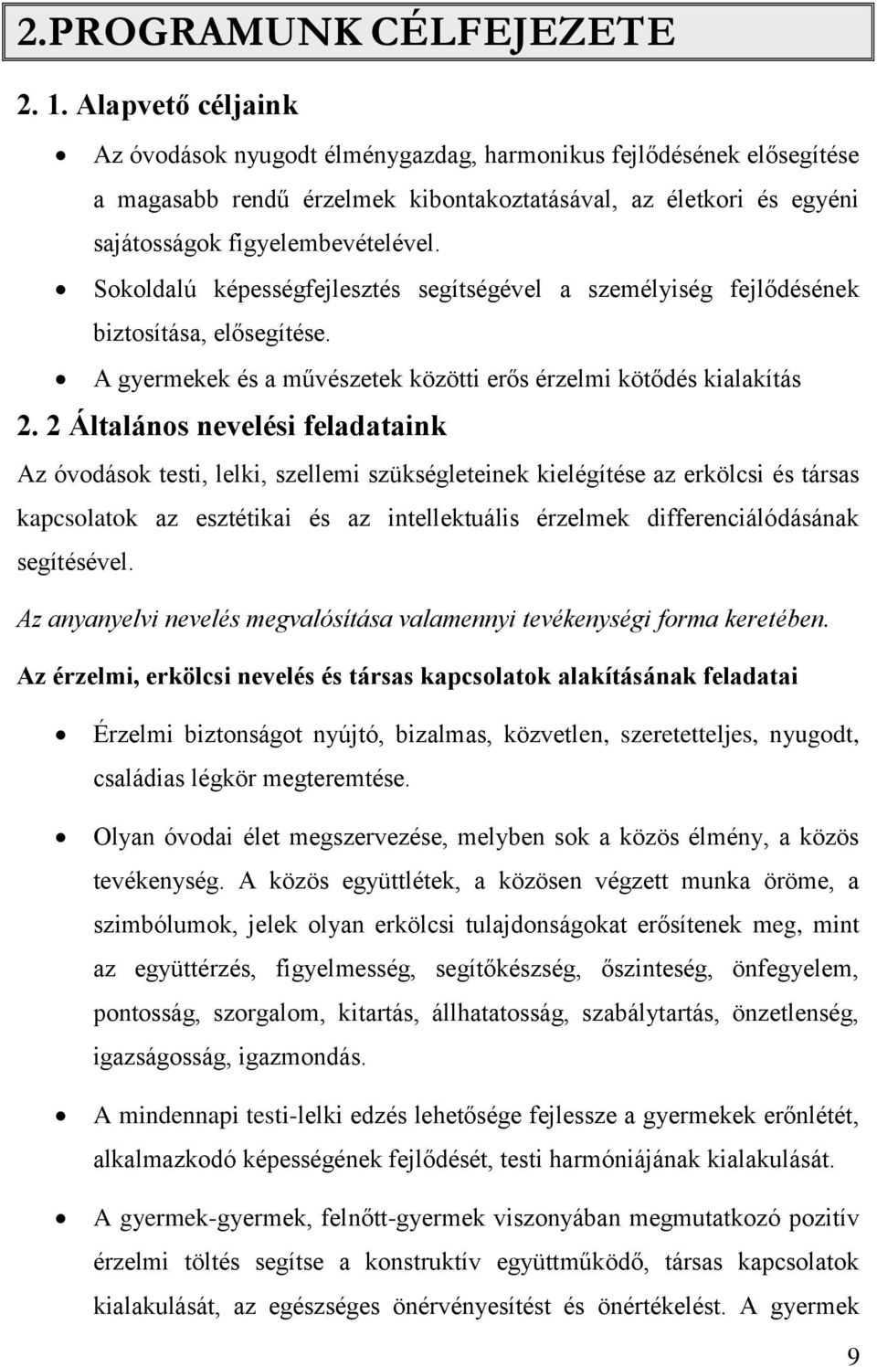 Sokoldalú képességfejlesztés segítségével a személyiség fejlődésének biztosítása, elősegítése. A gyermekek és a művészetek közötti erős érzelmi kötődés kialakítás 2.