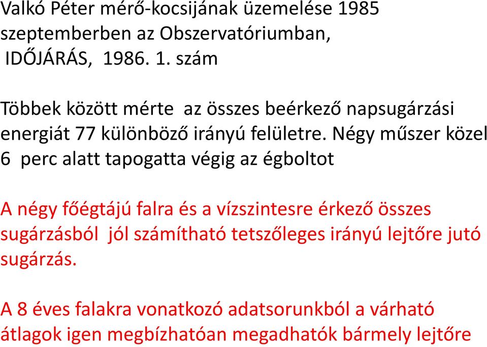 86. 1. szám Többek között mérte az összes beérkező napsugárzási energiát 77 különböző irányú felületre.