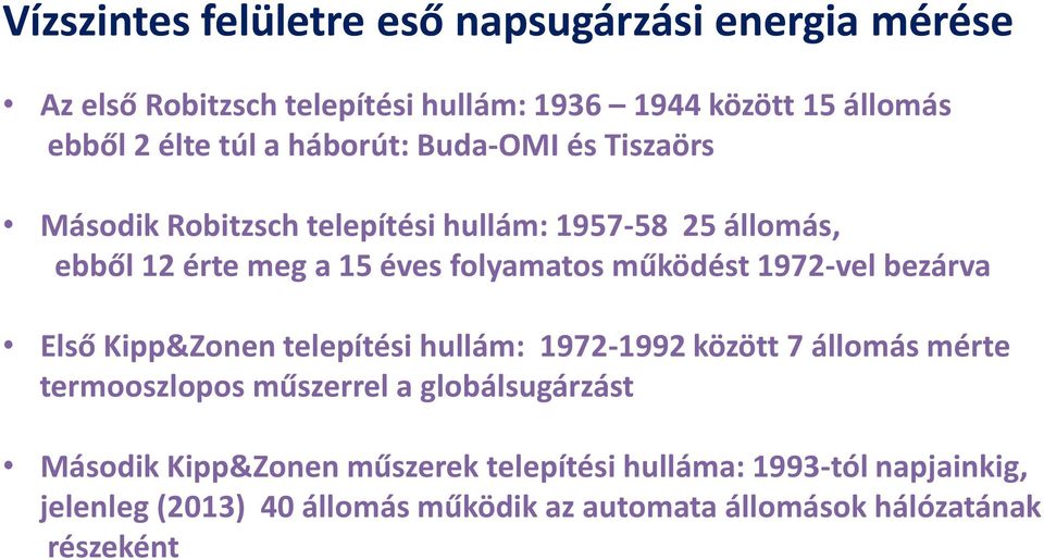 1972-vel bezárva Első Kipp&Zonen telepítési hullám: 1972-1992 között 7 állomás mérte termooszlopos műszerrel a globálsugárzást Második