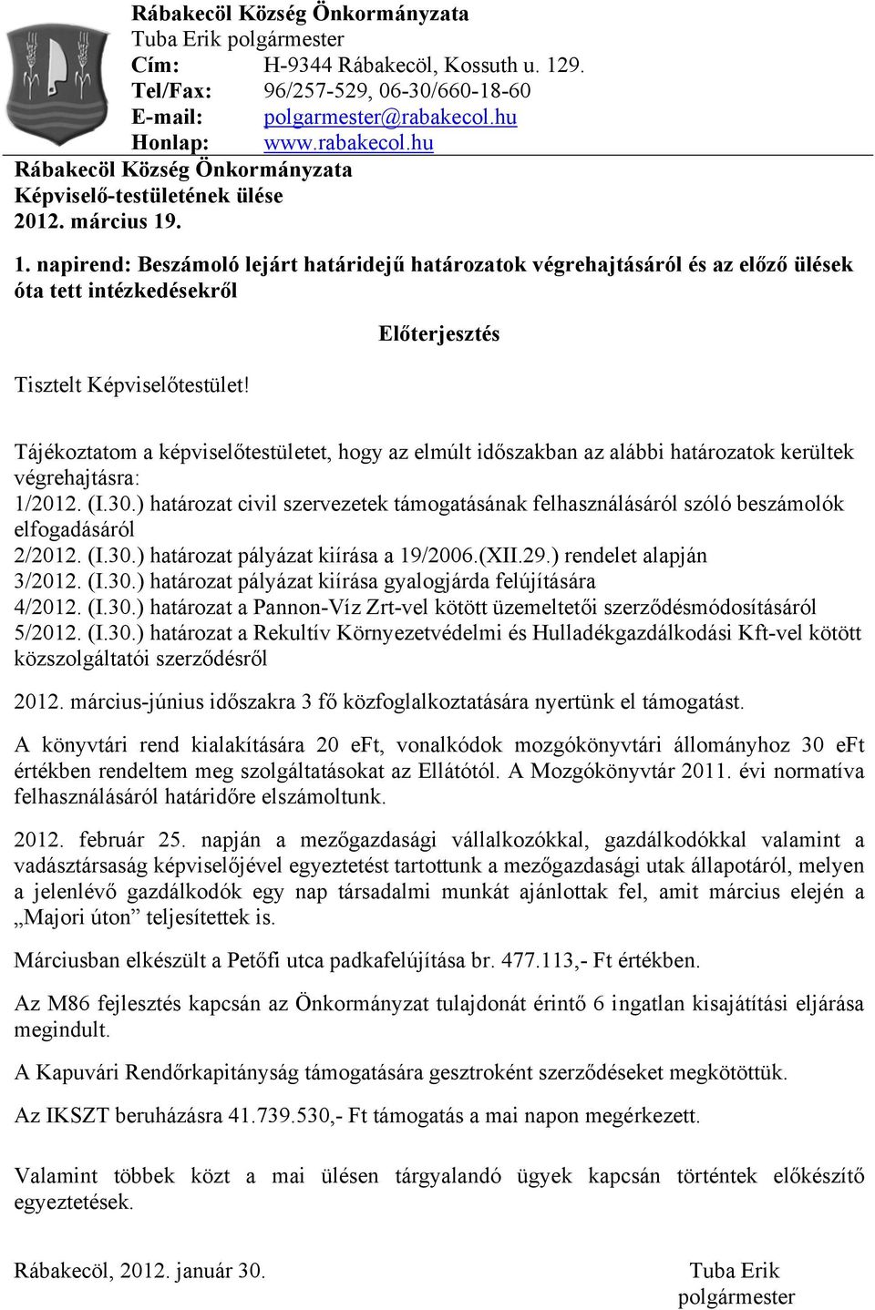 . 1. napirend: Beszámoló lejárt határidejű határozatok végrehajtásáról és az előző ülések óta tett intézkedésekről Tisztelt Képviselőtestület!