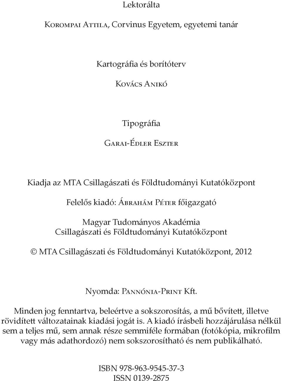 2012 Nyomda: Pannónia-Print Kft. Minden jog fenntartva, beleértve a sokszorosítás, a mű bővített, illetve rövidített változatainak kiadási jogát is.