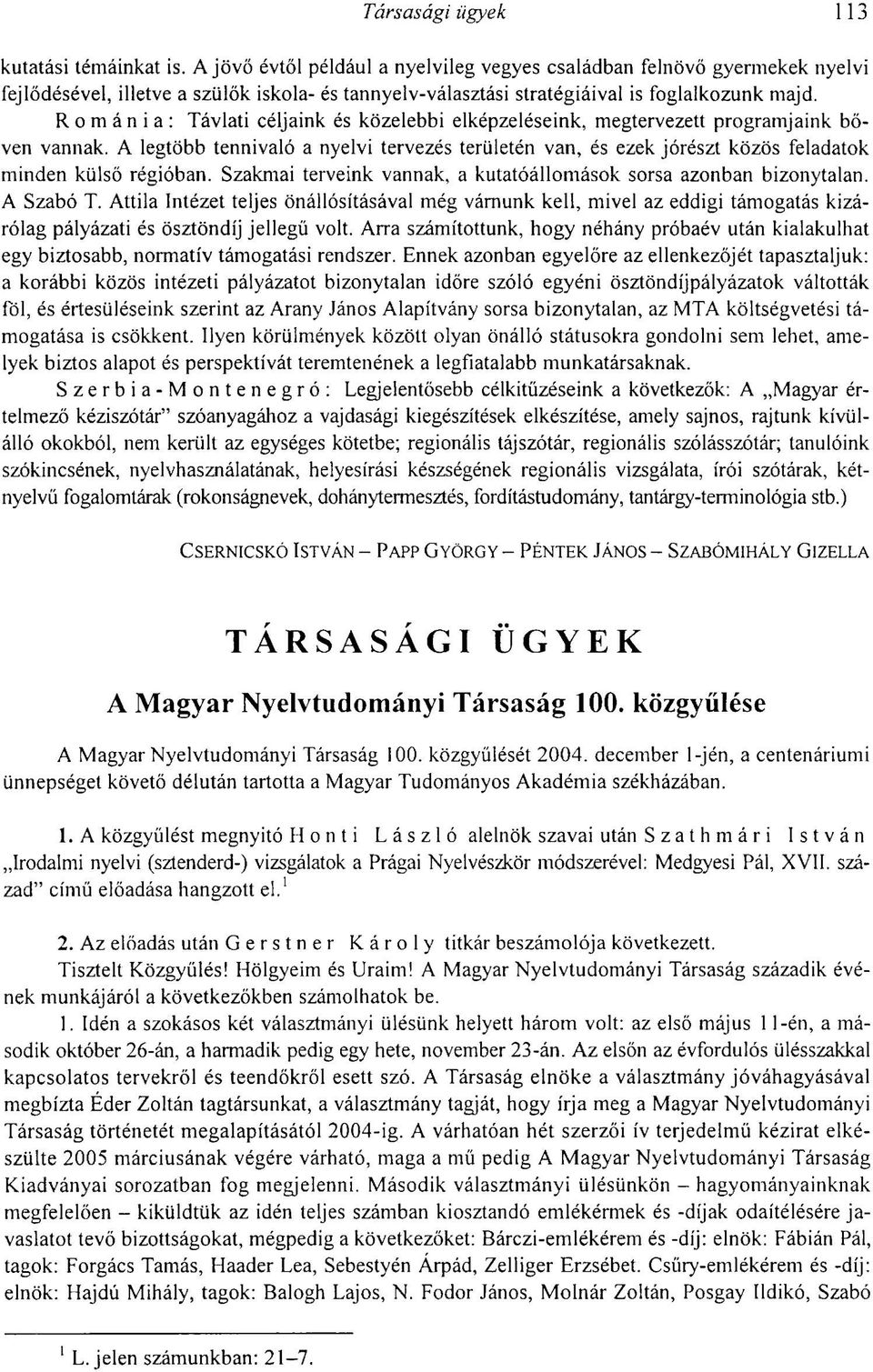 Románia: Távlati céljaink és közelebbi elképzeléseink, megtervezett programjaink bőven vannak.