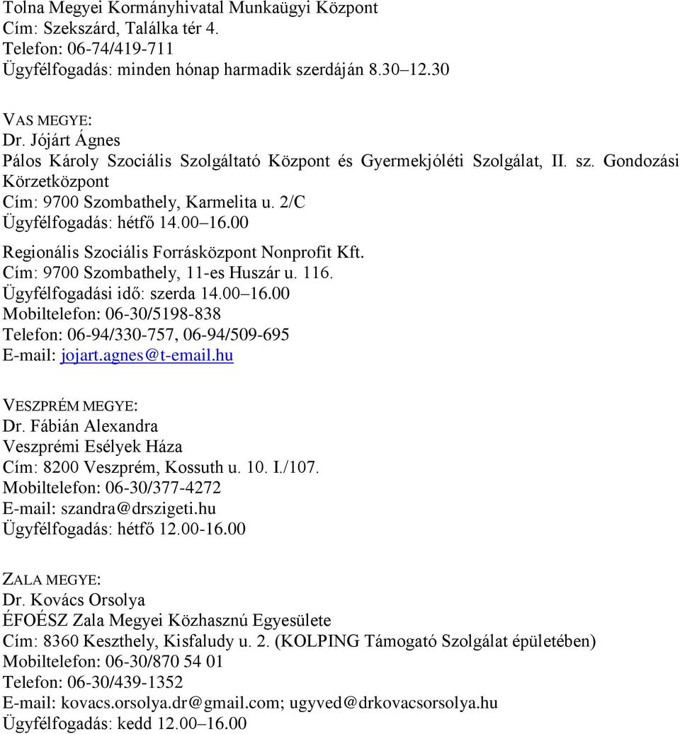 00 Regionális Szociális Forrásközpont Nonprofit Kft. Cím: 9700 Szombathely, 11-es Huszár u. 116. Ügyfélfogadási idő: szerda 14.00 16.