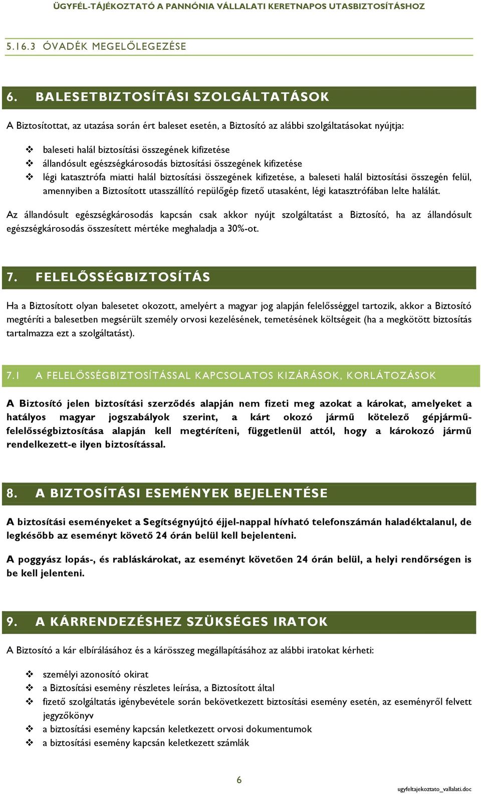 állandósult egészségkárosodás biztosítási összegének kifizetése v légi katasztrófa miatti halál biztosítási összegének kifizetése, a baleseti halál biztosítási összegén felül, amennyiben a