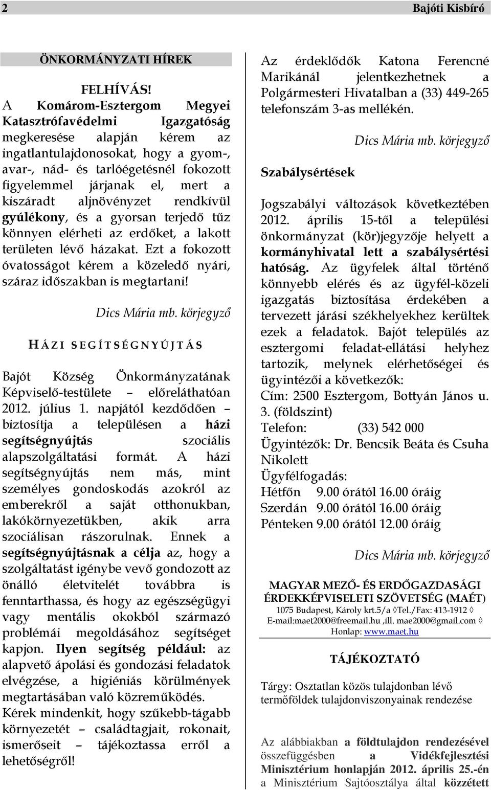 kiszáradt aljnövényzet rendkívül gyúlékony, és a gyorsan terjedő tűz könnyen elérheti az erdőket, a lakott területen lévő házakat.