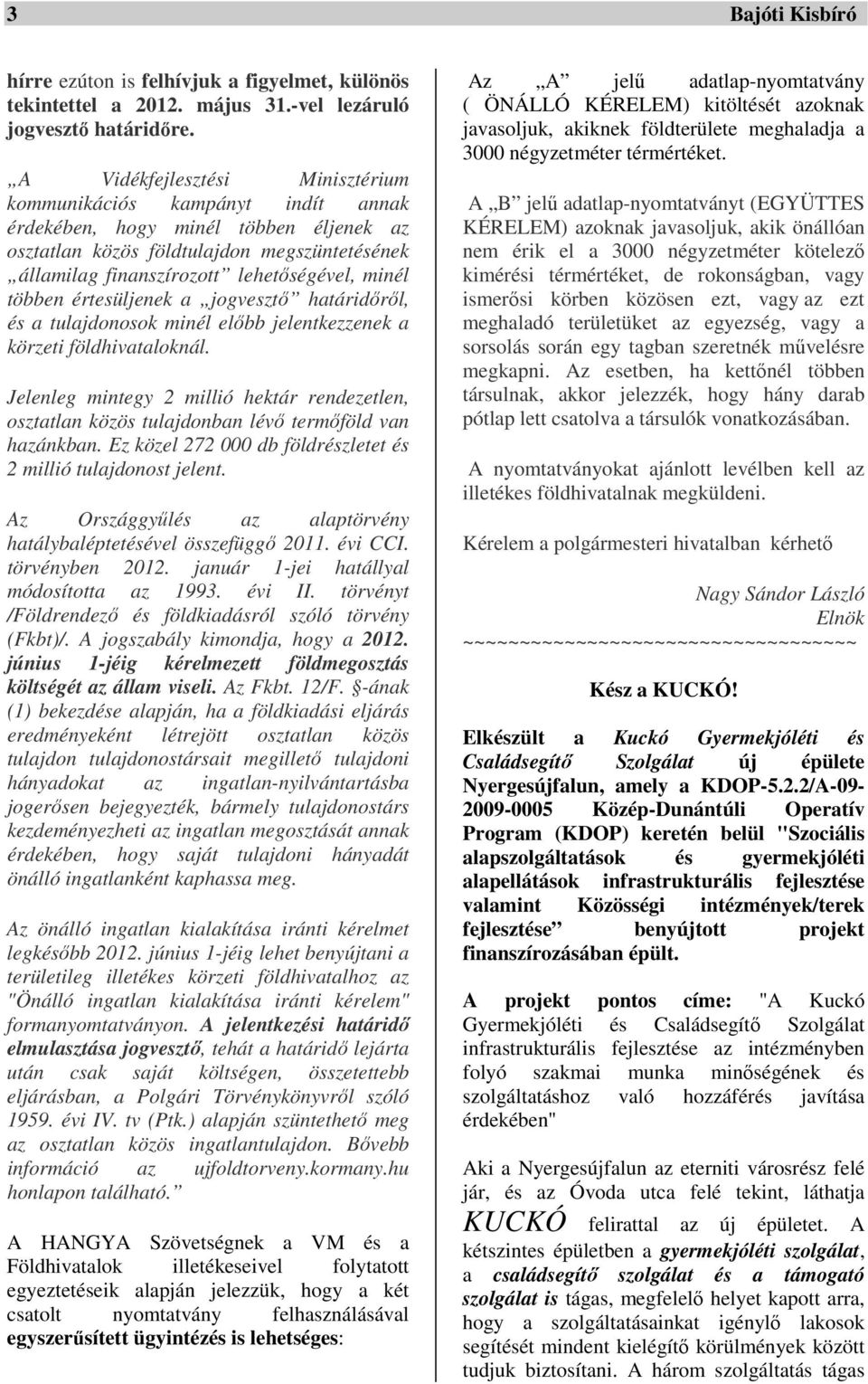 többen értesüljenek a jogvesztő határidőről, és a tulajdonosok minél előbb jelentkezzenek a körzeti földhivataloknál.