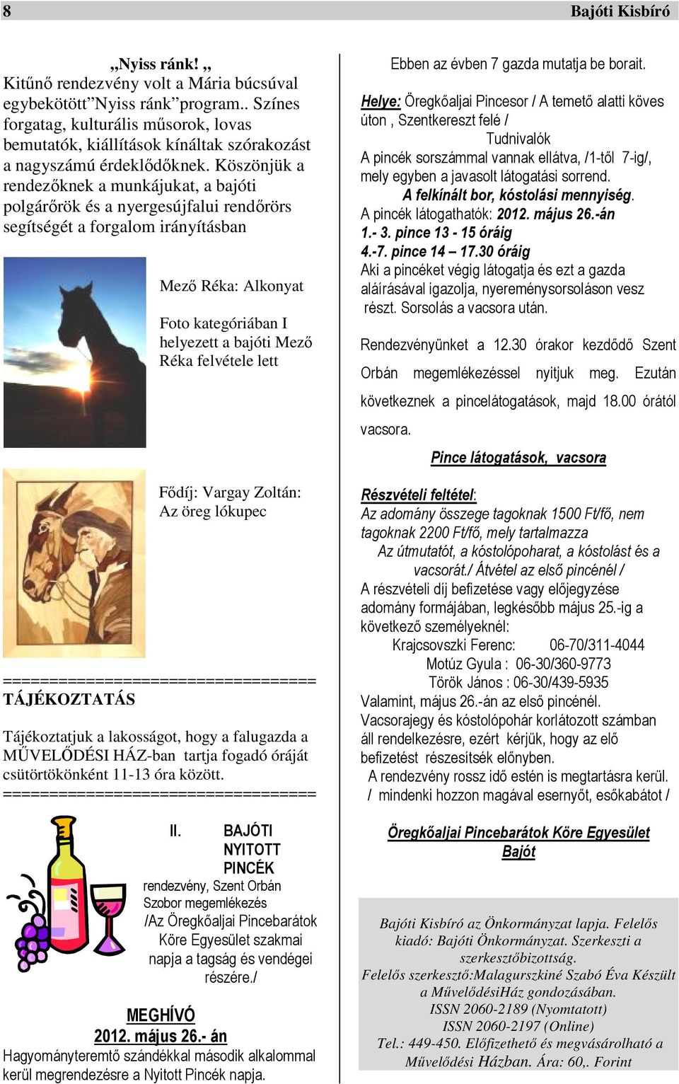 Köszönjük a rendezőknek a munkájukat, a bajóti polgárőrök és a nyergesújfalui rendőrörs segítségét a forgalom irányításban Mező Réka: Alkonyat Foto kategóriában I helyezett a bajóti Mező Réka