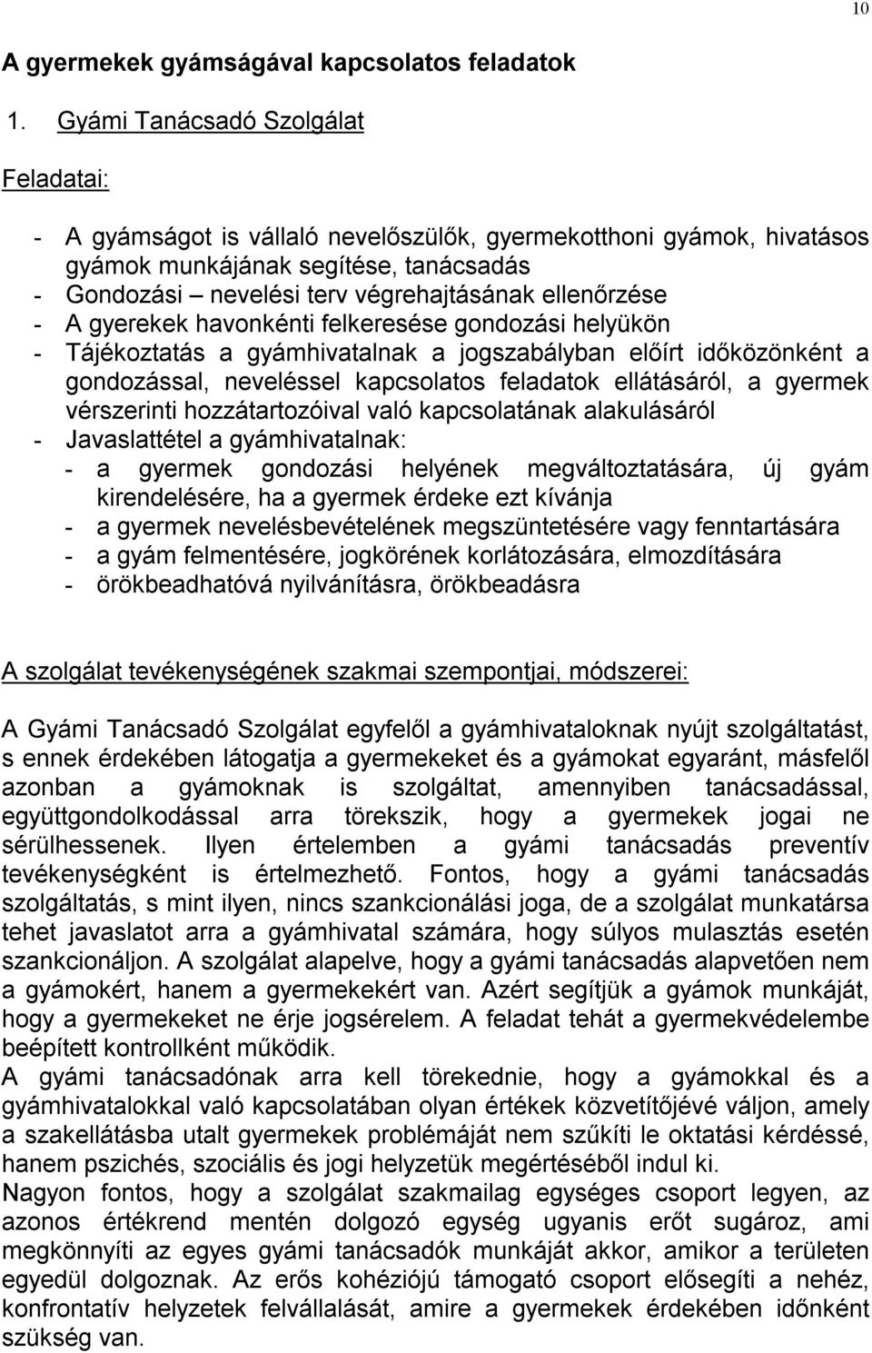 gyerekek havonkénti felkeresése gondozási helyükön - Tájékoztatás a gyámhivatalnak a jogszabályban előírt időközönként a gondozással, neveléssel kapcsolatos feladatok ellátásáról, a gyermek