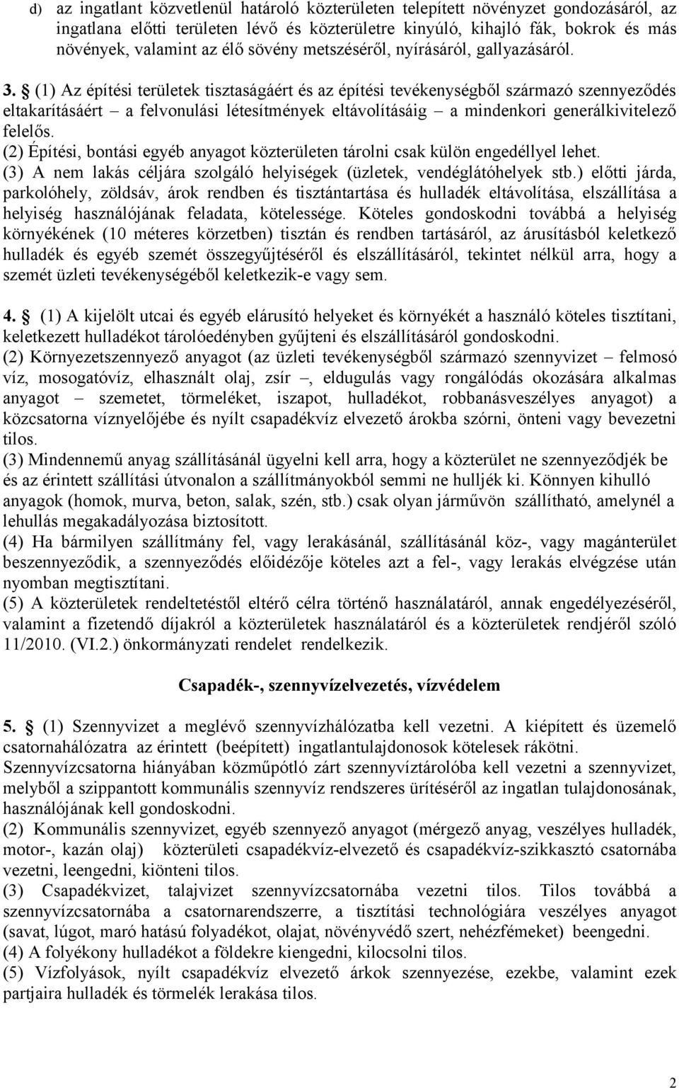 (1) Az építési területek tisztaságáért és az építési tevékenységből származó szennyeződés eltakarításáért a felvonulási létesítmények eltávolításáig a mindenkori generálkivitelező felelős.