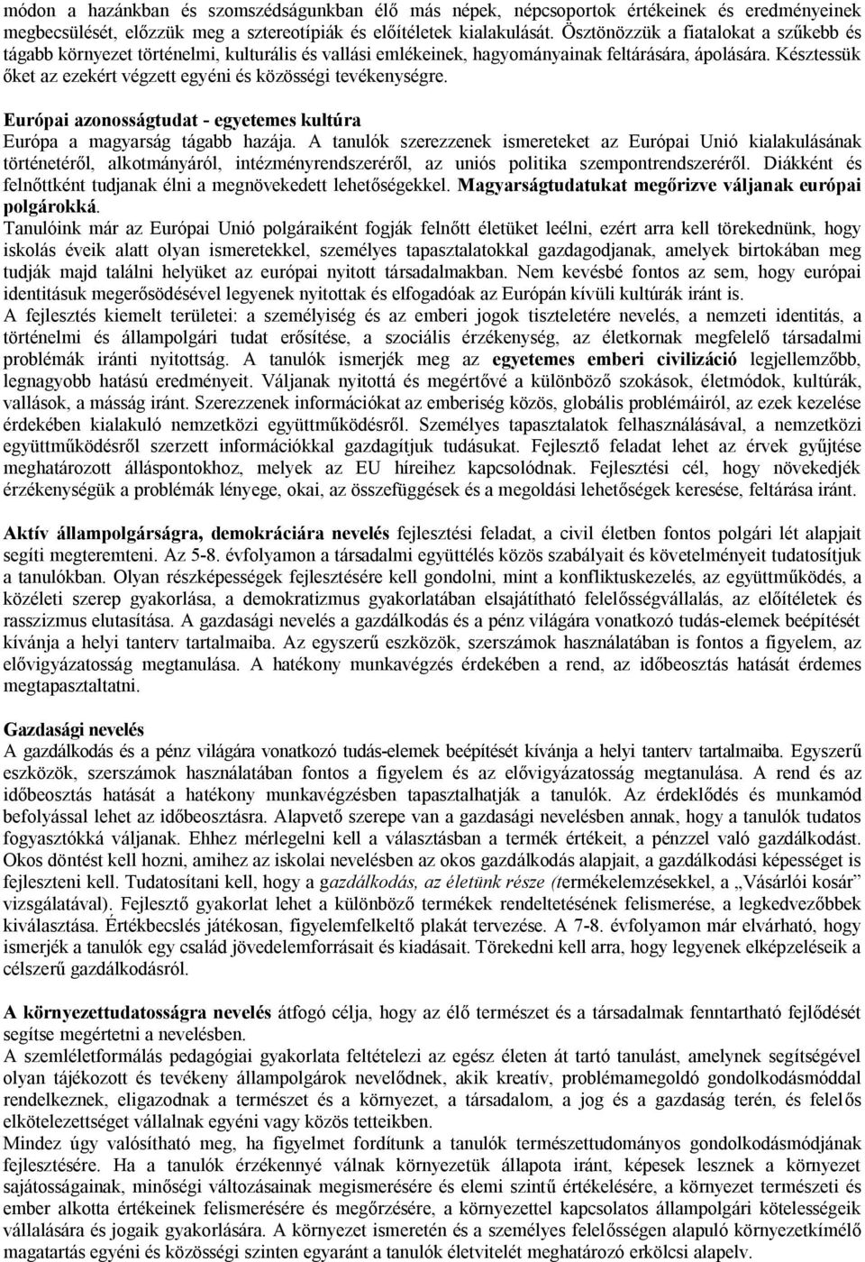 Késztessük őket az ezekért végzett egyéni és közösségi tevékenységre. Európai azonosságtudat - egyetemes kultúra Európa a magyarság tágabb hazája.