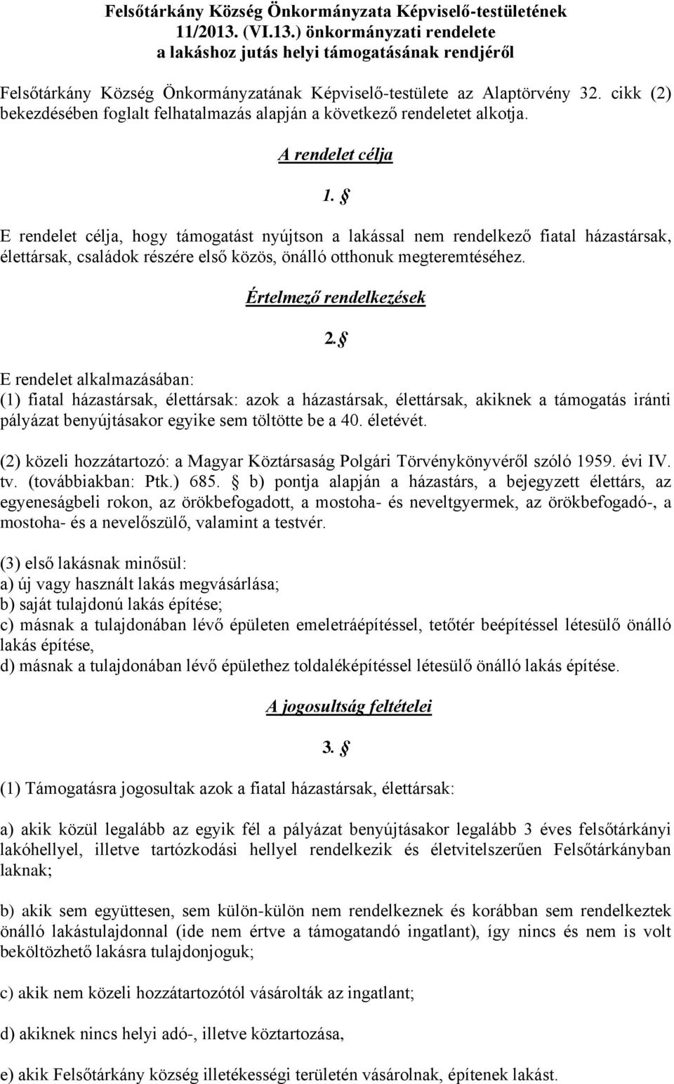 cikk (2) bekezdésében foglalt felhatalmazás alapján a következő rendeletet alkotja. A rendelet célja 1.