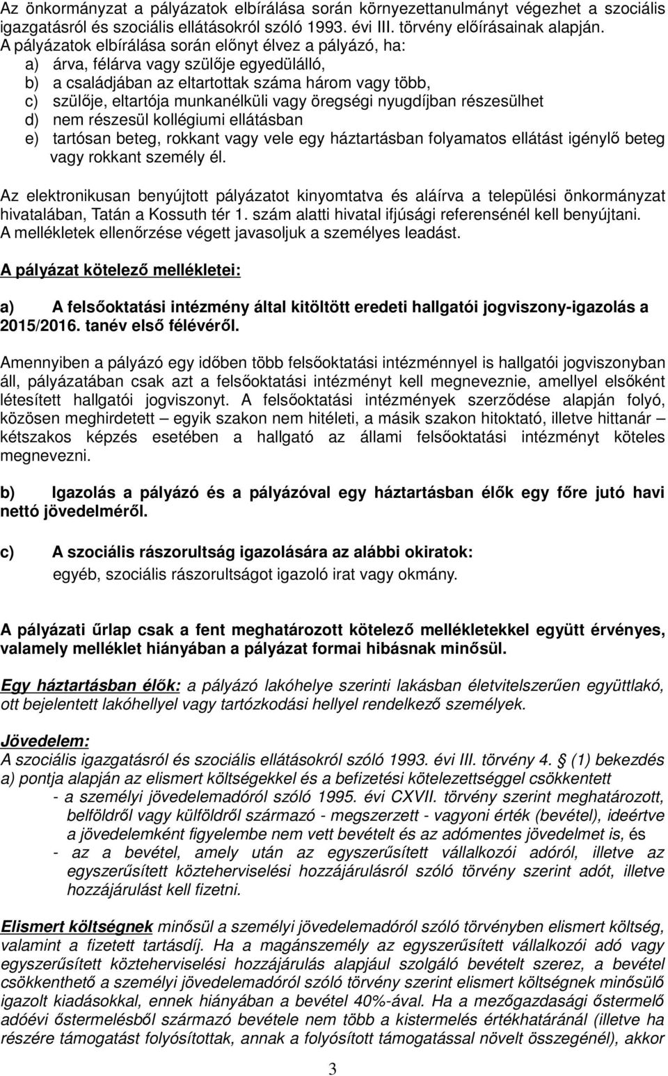 öregségi nyugdíjban részesülhet d) nem részesül kollégiumi ellátásban e) tartósan beteg, rokkant vagy vele egy háztartásban folyamatos ellátást igénylő beteg vagy rokkant személy él.