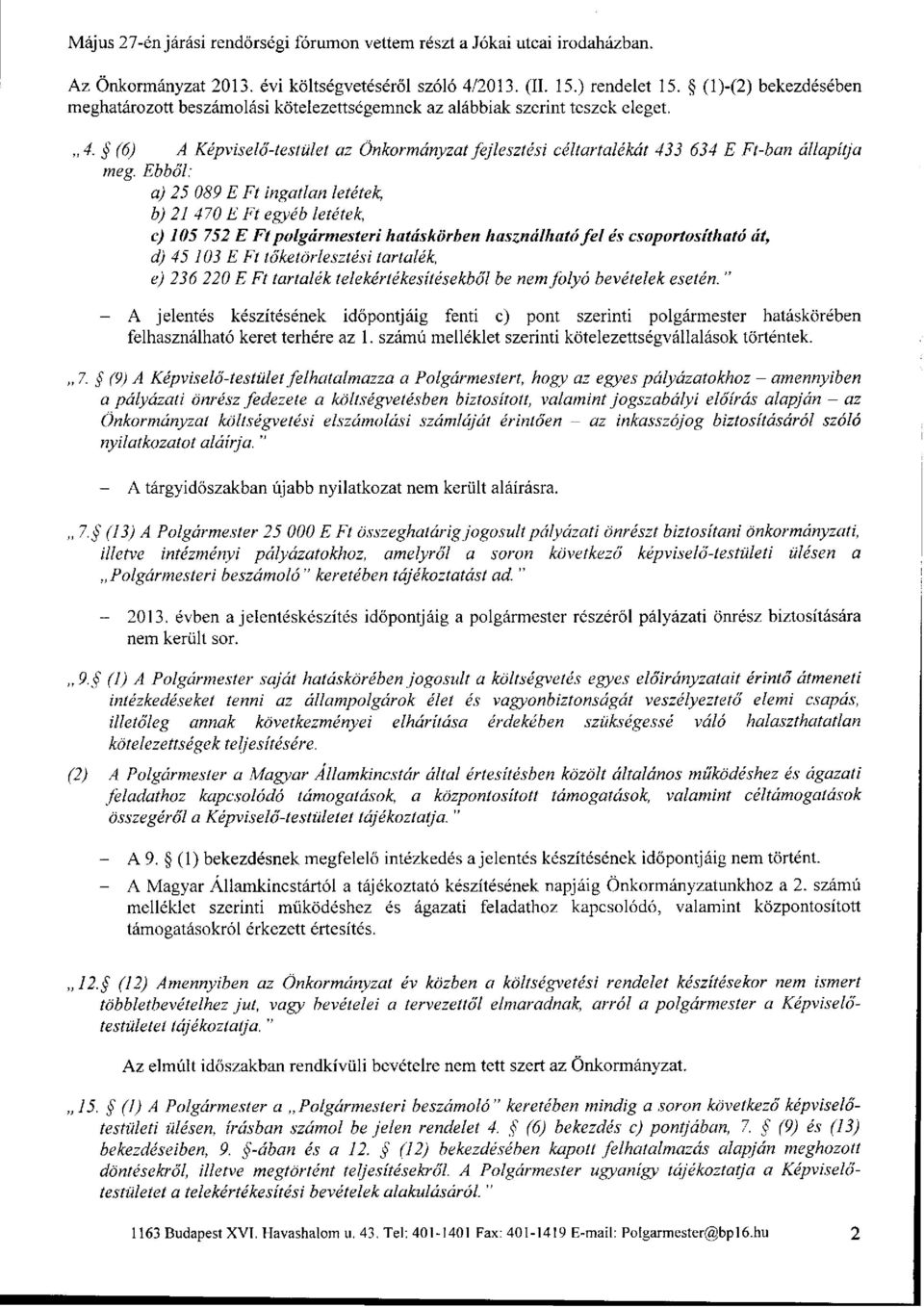 (6) A Képviselő-testület az Önkormányzat fejlesztési céltartalékát 433 634 E Ft-ban állapítja meg.