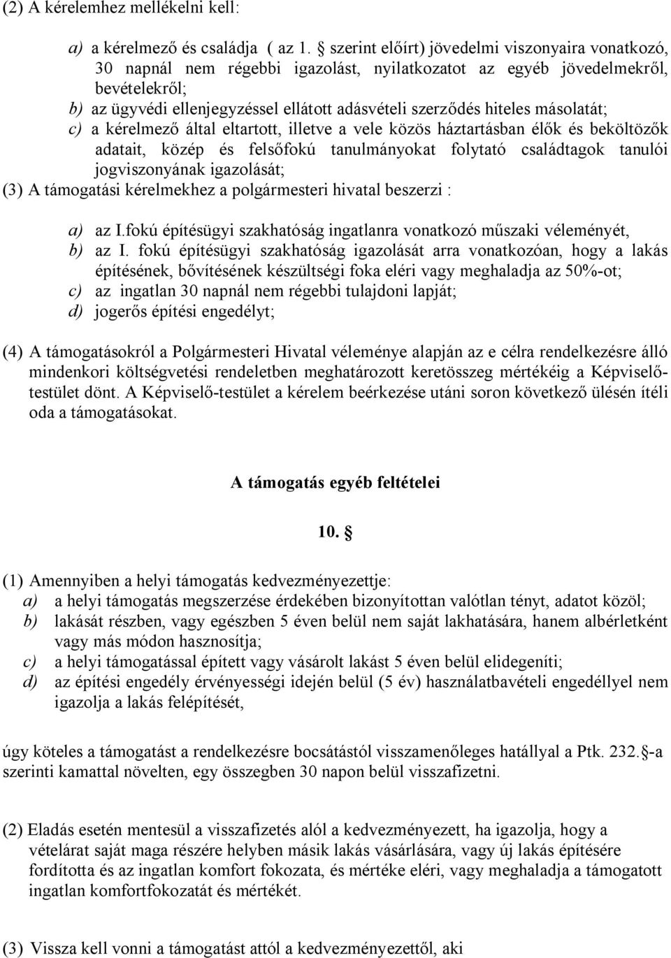 hiteles másolatát; c) a kérelmező által eltartott, illetve a vele közös háztartásban élők és beköltözők adatait, közép és felsőfokú tanulmányokat folytató családtagok tanulói jogviszonyának