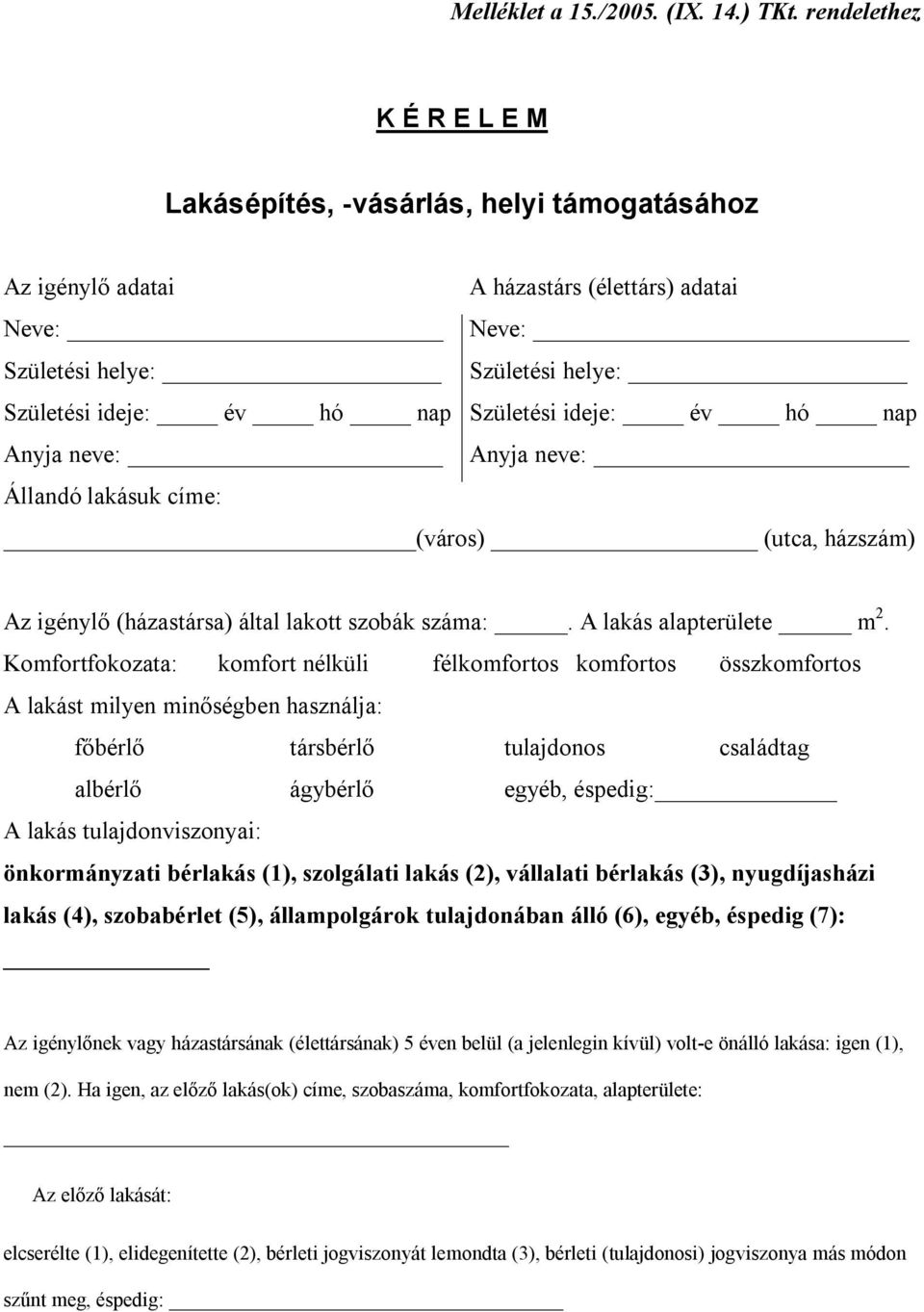 Születési ideje: év hó nap Anyja neve: Anyja neve: Állandó lakásuk címe: (város) (utca, házszám) Az igénylő (házastársa) által lakott szobák száma:. A lakás alapterülete m 2.