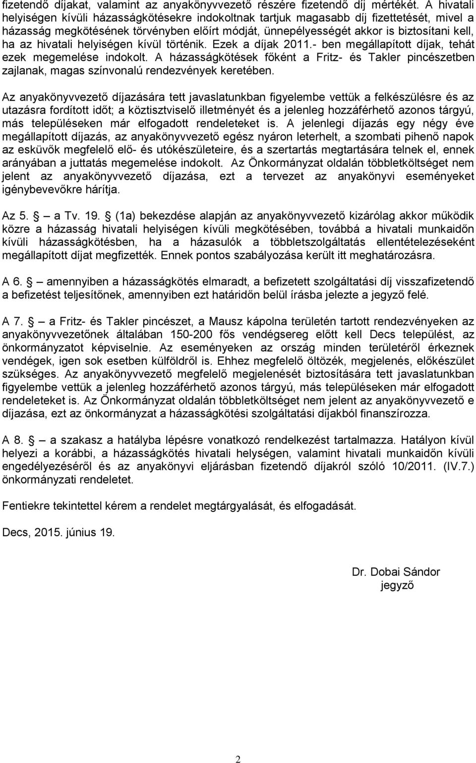 hivatali helyiségen kívül történik. Ezek a díjak 2011.- ben megállapított díjak, tehát ezek megemelése indokolt.