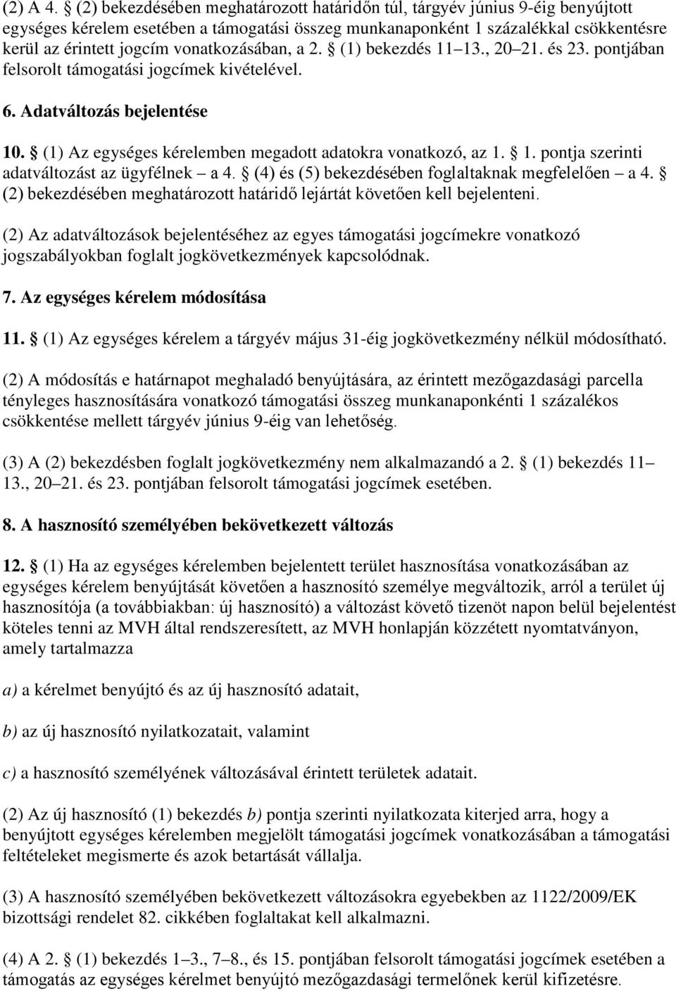 vonatkozásában, a 2. (1) bekezdés 11 13., 20 21. és 23. pontjában felsorolt támogatási jogcímek kivételével. 6. Adatváltozás bejelentése 10.