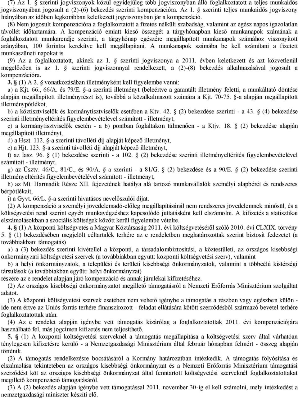 A kompenzáció emiatt kieső összegét a tárgyhónapban kieső munkanapok számának a foglalkoztatott munkarendje szerinti, a tárgyhónap egészére megállapított munkanapok számához viszonyított arányában,