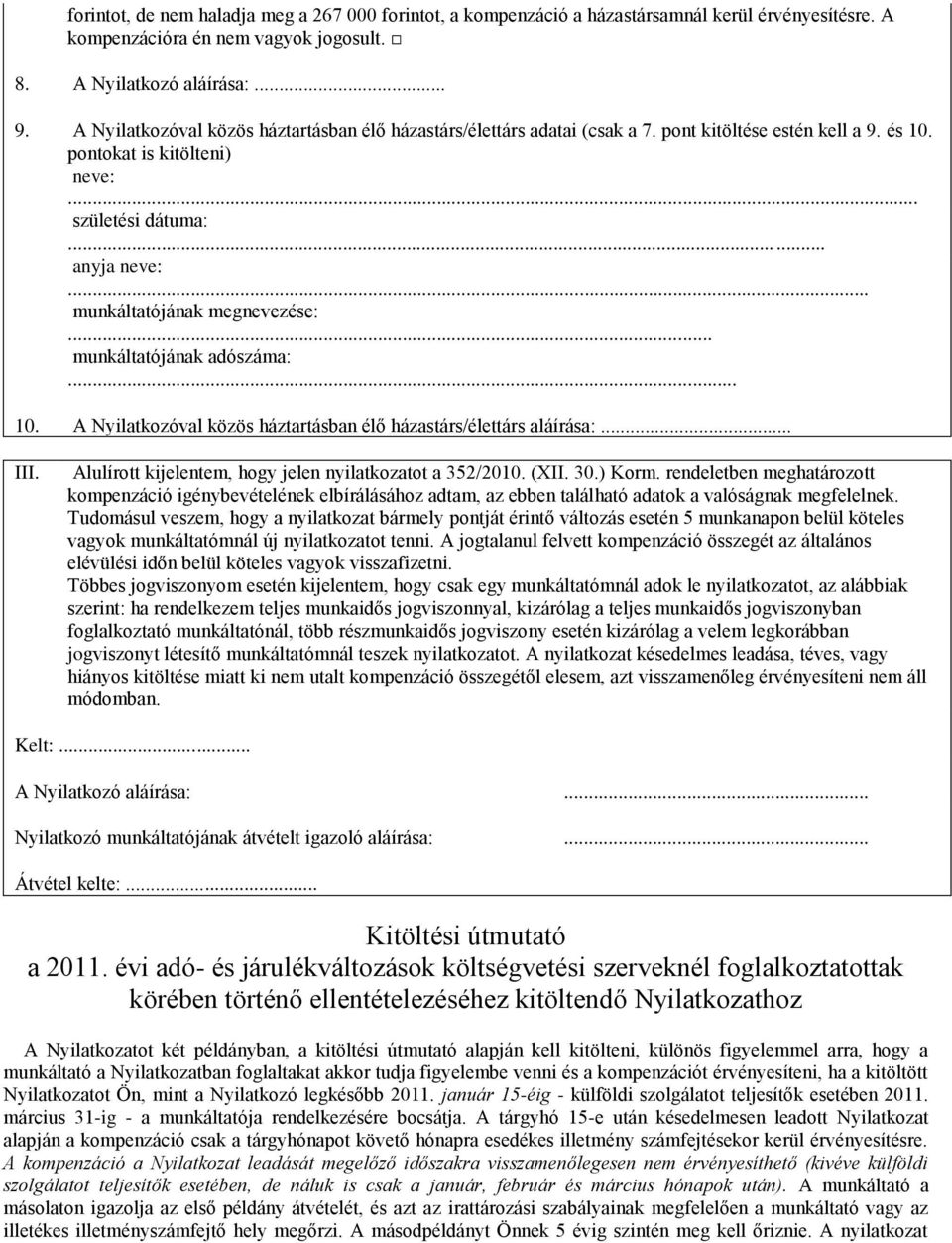 .. munkáltatójának megnevezése:... munkáltatójának adószáma:... 10. A Nyilatkozóval közös háztartásban élő házastárs/élettárs aláírása:... III.