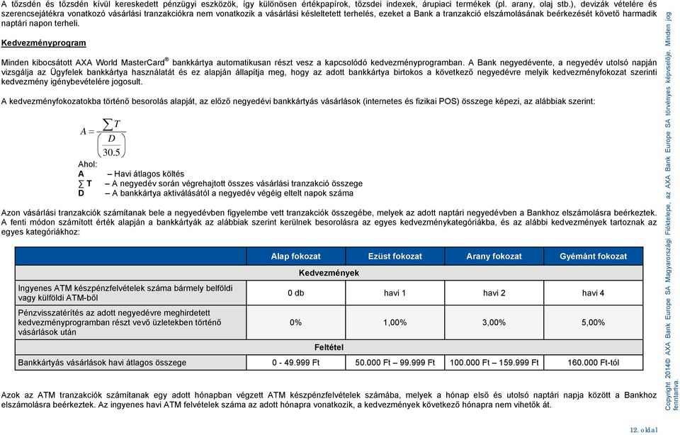 naptári napon terheli. Kedvezményprogram Minden kibocsátott AXA World MasterCard bankkártya automatikusan részt vesz a kapcsolódó kedvezményprogramban.