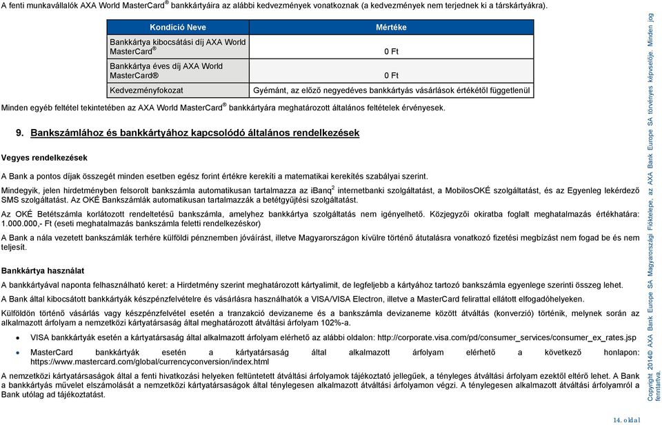 függetlenül Minden egyéb feltétel tekintetében az AXA World MasterCard bankkártyára meghatározott általános feltételek érvényesek. 9.