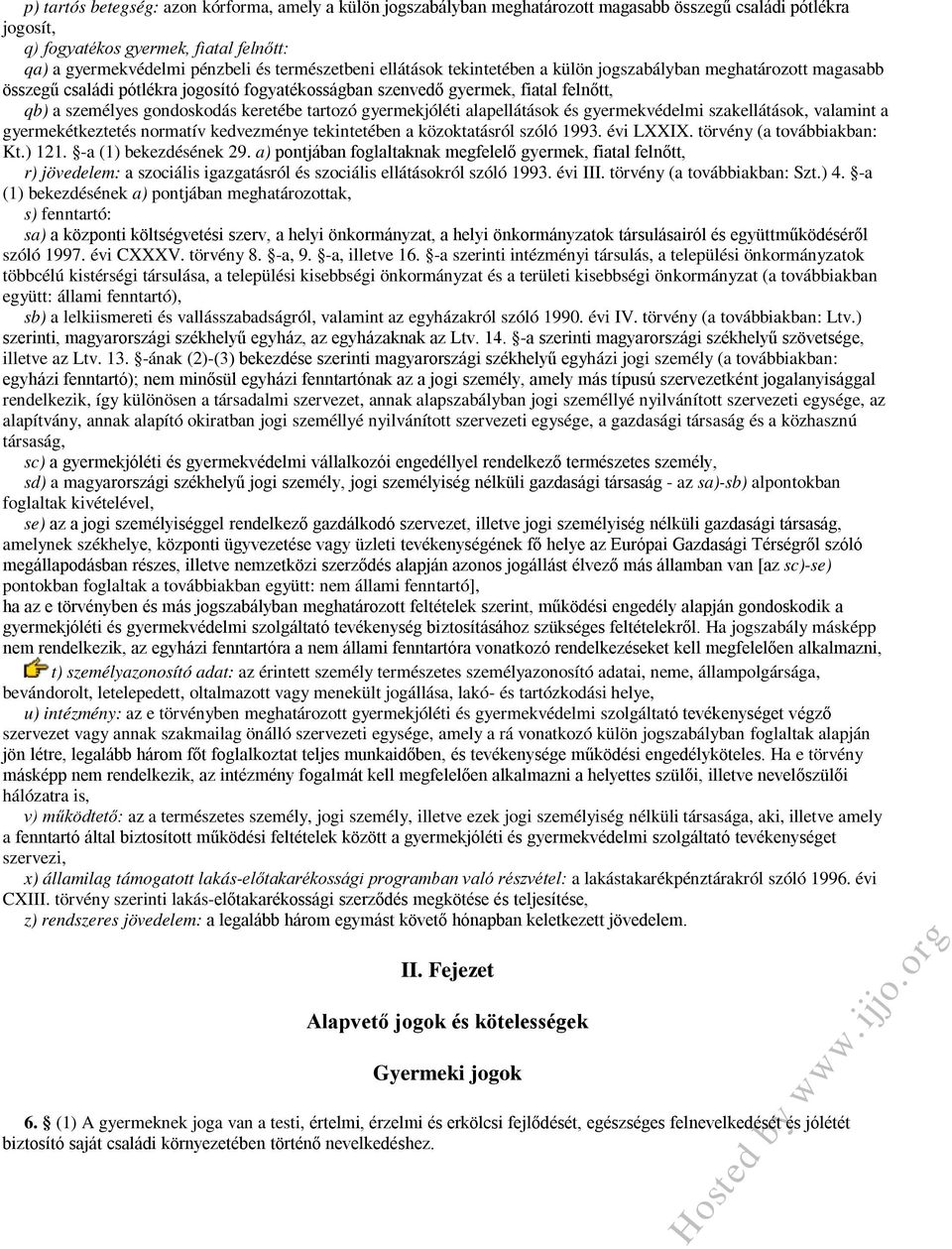 keretébe tartozó gyermekjóléti alapellátások és gyermekvédelmi szakellátások, valamint a gyermekétkeztetés normatív kedvezménye tekintetében a közoktatásról szóló 1993. évi LXXIX.